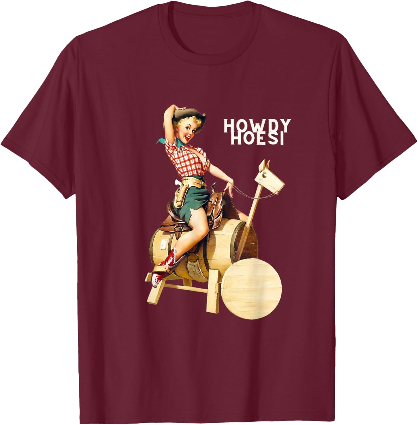 Pin Up Girl Cowgirl Howdy Hoes T-Shirt - T-Shirt | Maroon