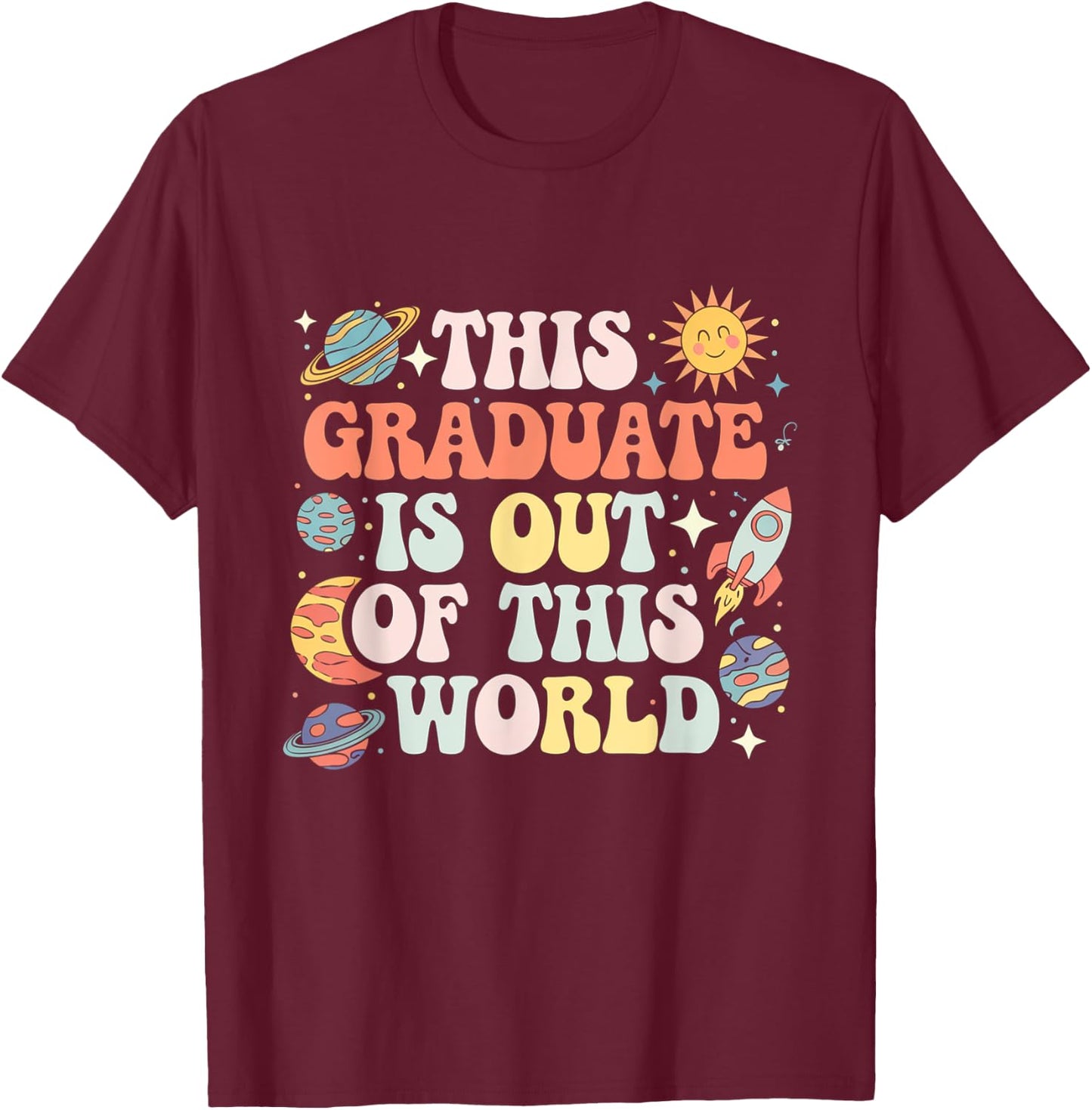 This Graduate Is Out Of This World Space Graduation Matching T-Shirt - T-Shirt | Maroon