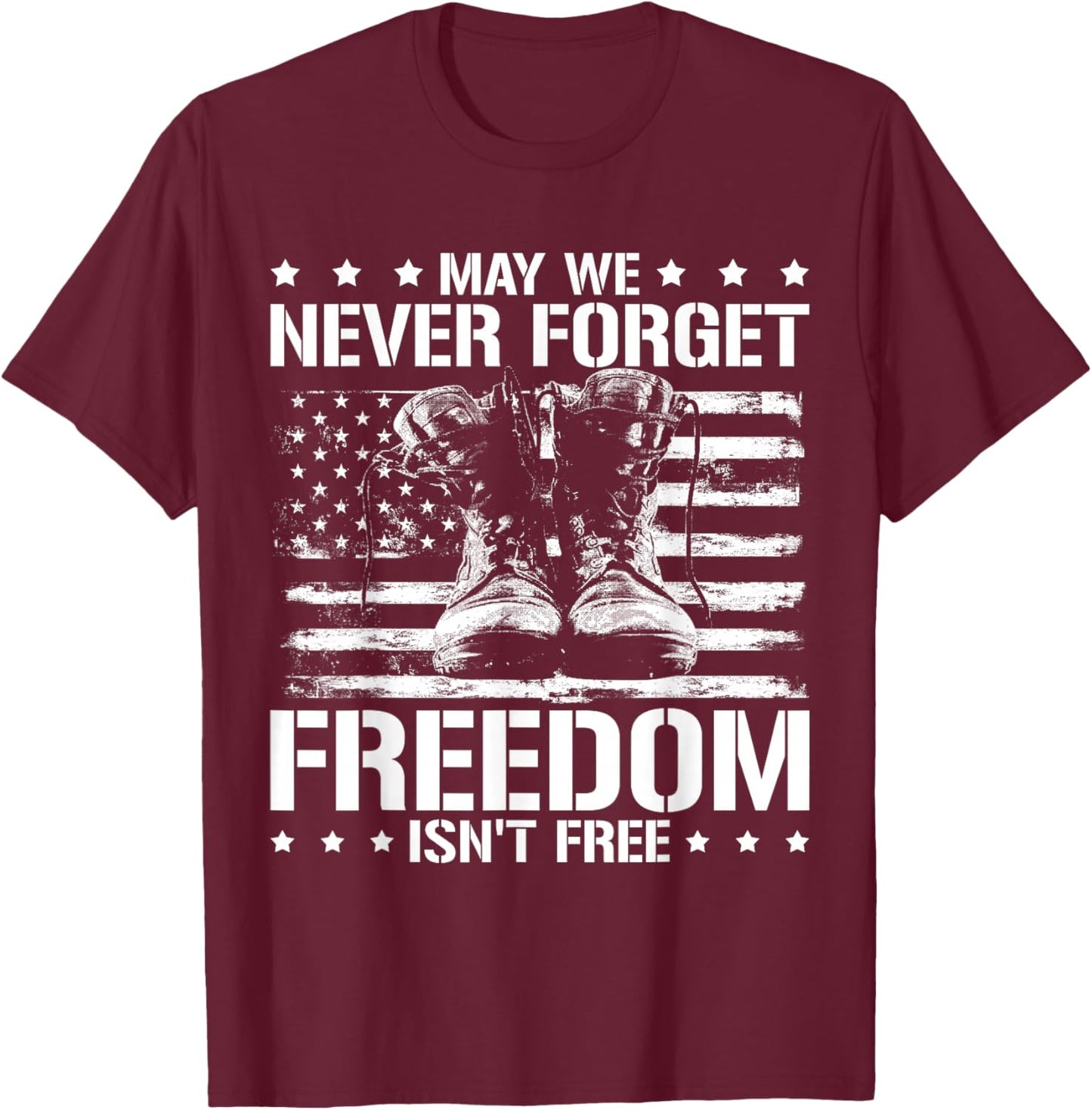 May We Never Forget Freedom Isnt Free Veterans Day T-Shirt - T-Shirt | Maroon