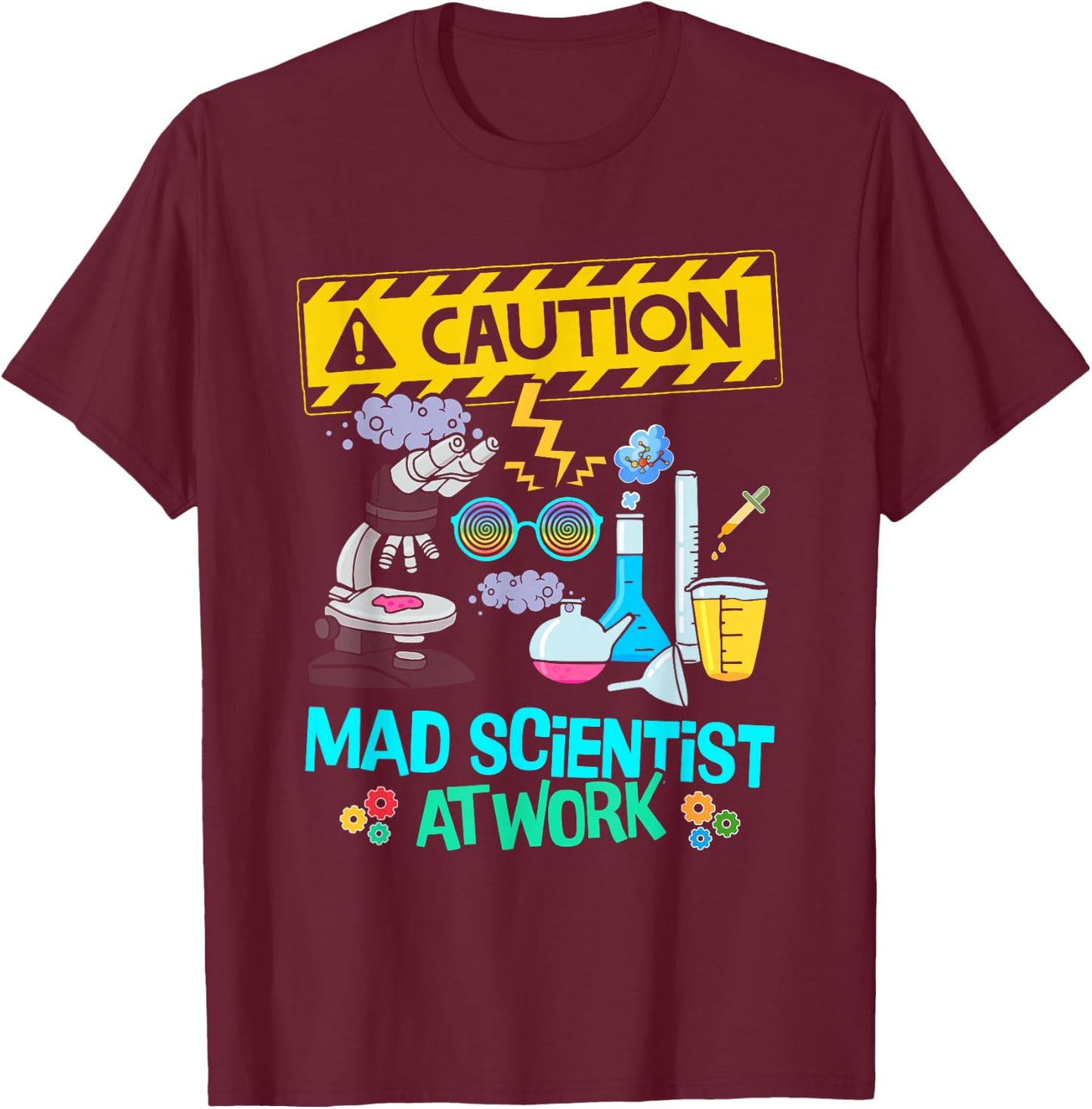 Caution Mad Scientist At Work Funny Science Scientist's T-Shirt - T-Shirt | Maroon