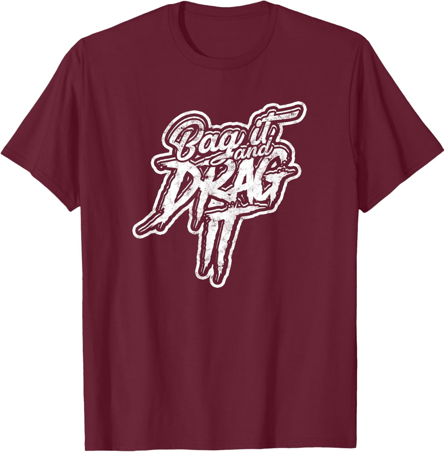 Bag it and drag it! - Motor and Metal Garage Welding T-Shirt - T-Shirt | Maroon