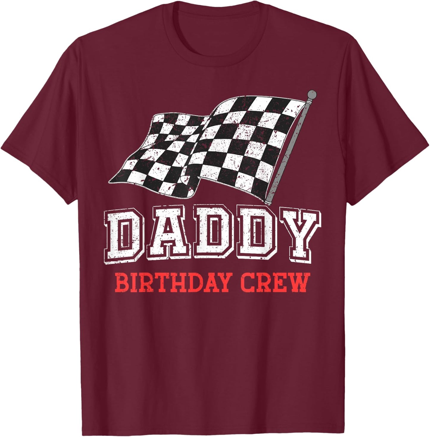 Daddy Birthday Crew Racing Flag Race Car Birthday Papa Dad T-Shirt - T-Shirt | Maroon