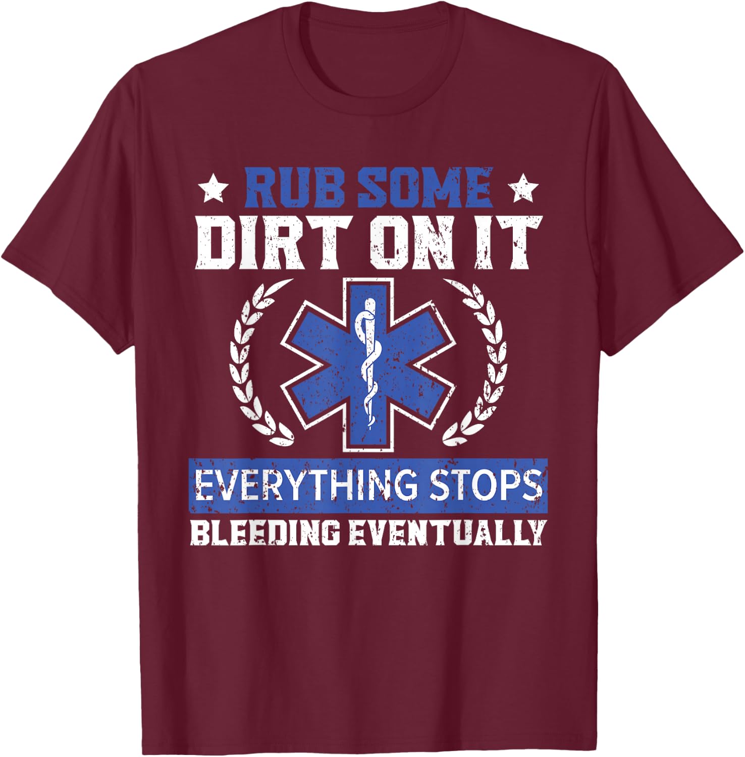 Rub Some Dirt On It Healthcare EMT Paramedic T-Shirt - T-Shirt | Maroon