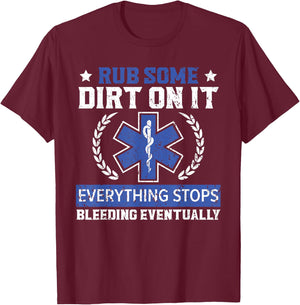 Rub Some Dirt On It Healthcare EMT Paramedic T-Shirt - T-Shirt | Maroon