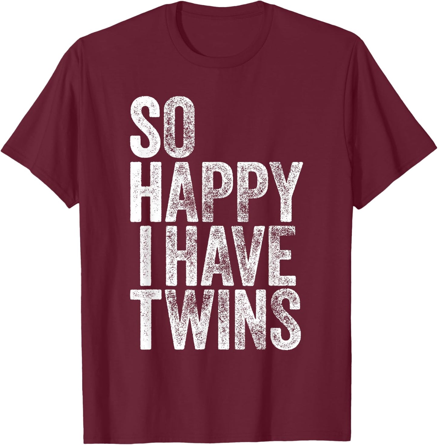So Happy I Have Twins Shirt Fathers Mothers Day T-Shirt - T-Shirt | Maroon