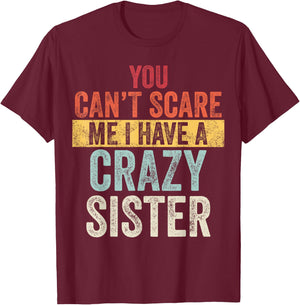 You Can't Scare Me I Have A Crazy Sister, Funny Brother Gift T-Shirt - T-Shirt | Maroon