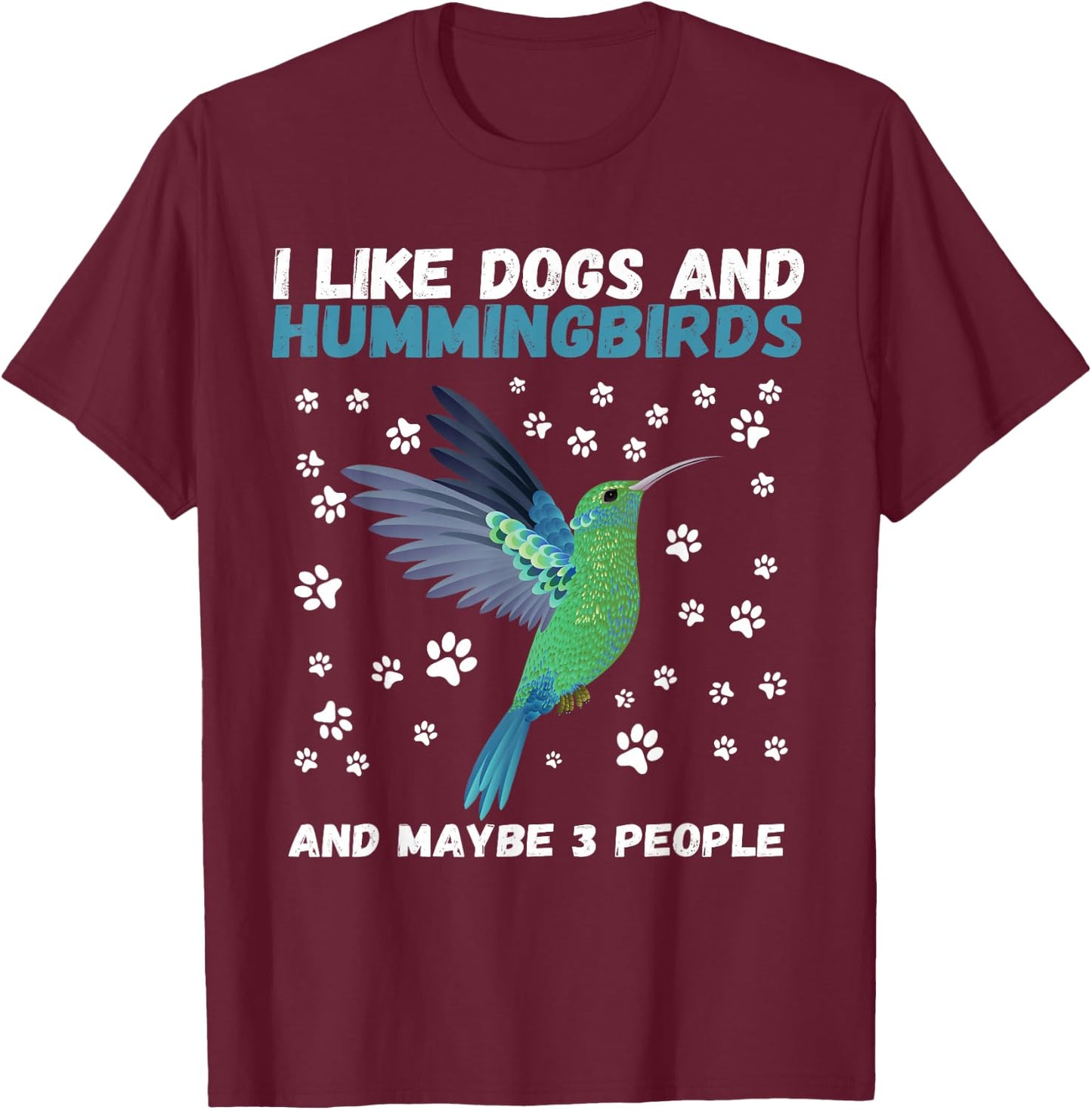 I like dogs and hummingbirds and maybe 3 people funny T-Shirt - T-Shirt | Maroon