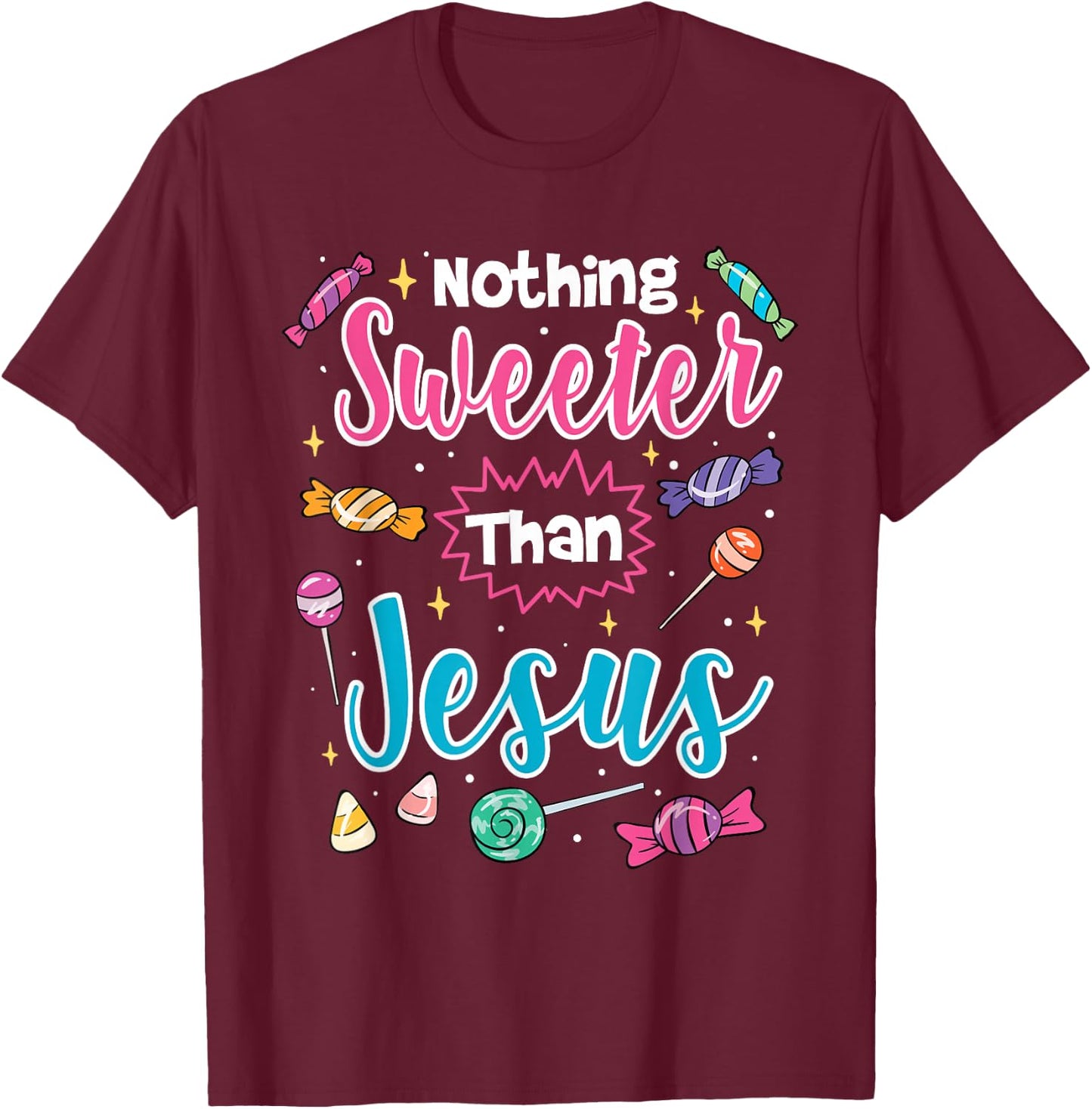 Nothing Sweeter Than Jesus Christian Faith Candy T-Shirt - T-Shirt | Maroon