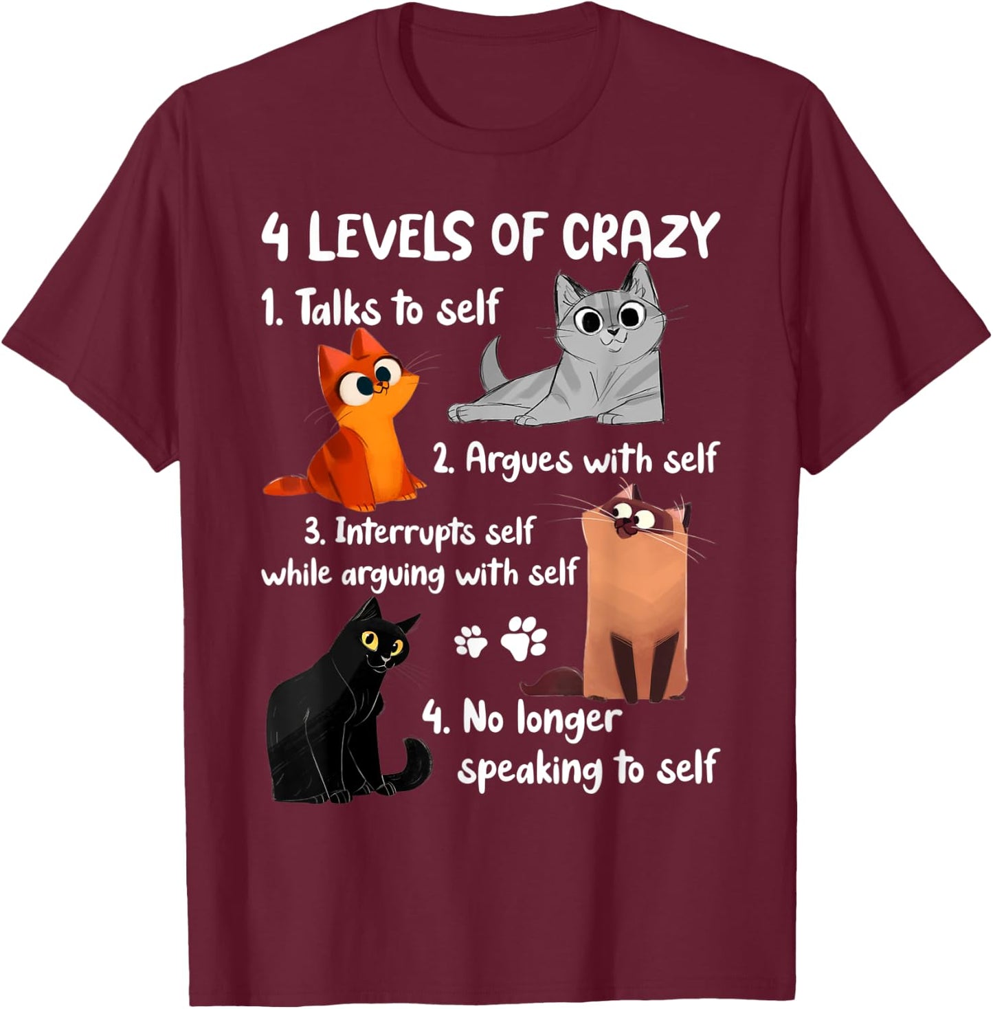 4 Levels of Crazy Talks to Self Argues with Self Funny Cats T-Shirt - T-Shirt | Maroon