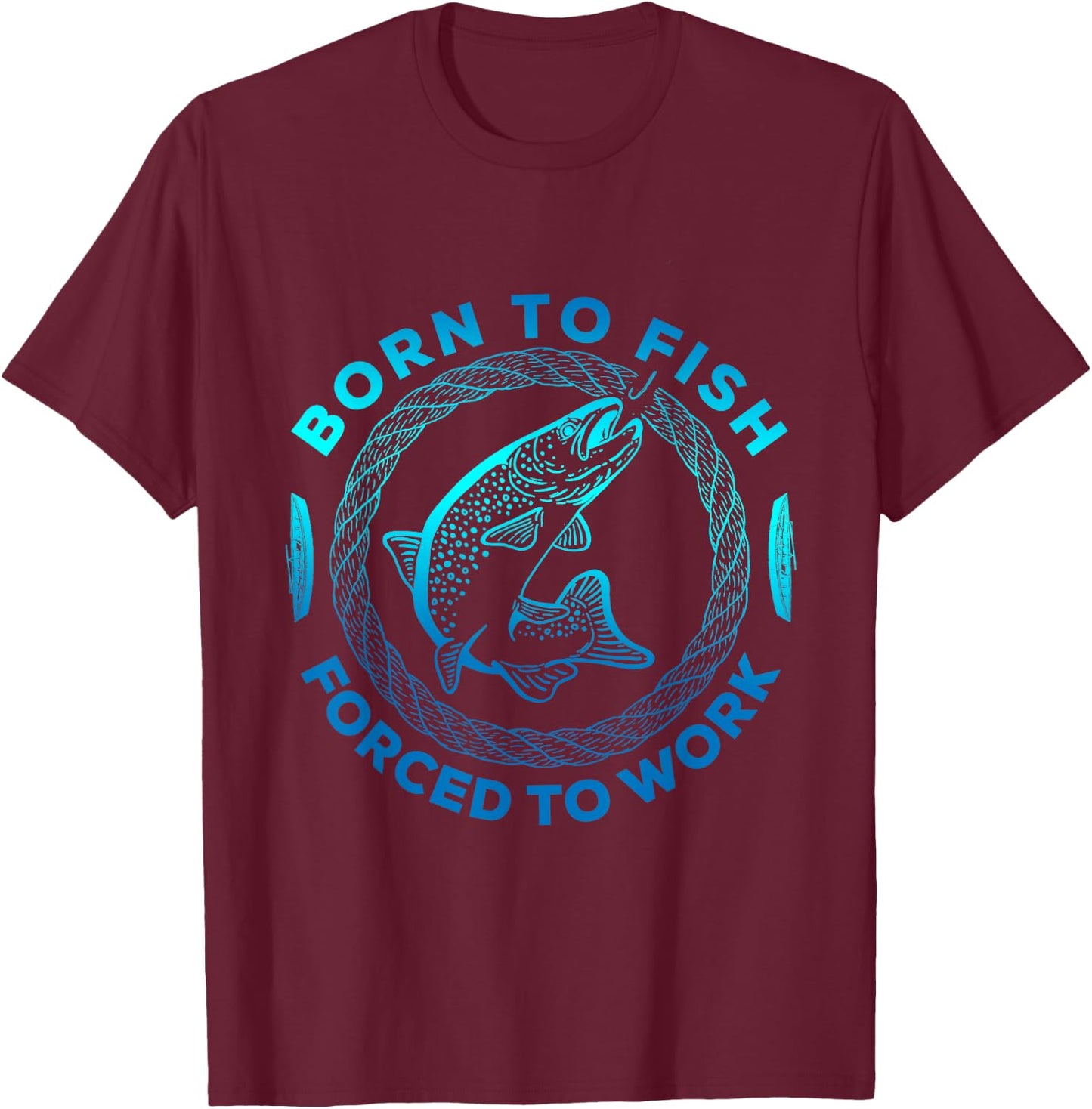 Born To Fish Forced To Work Funny Fishing T-Shirt - T-Shirt | Maroon