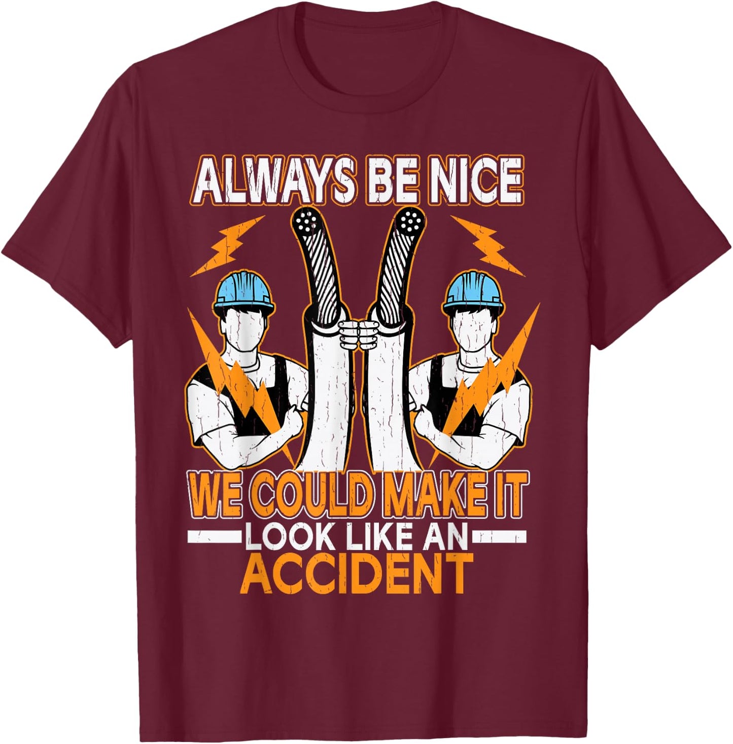 Always Be Nice We Could Make It Look Like An Accident T-Shirt - T-Shirt | Maroon
