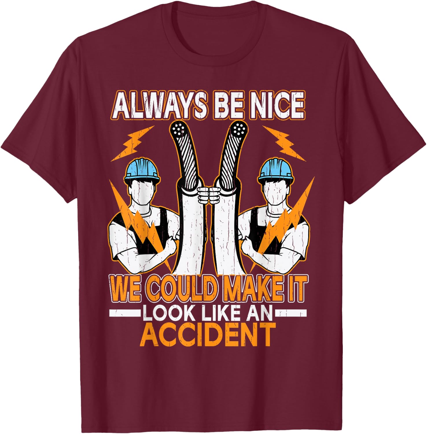 Always Be Nice We Could Make It Look Like An Accident T-Shirt - T-Shirt | Maroon