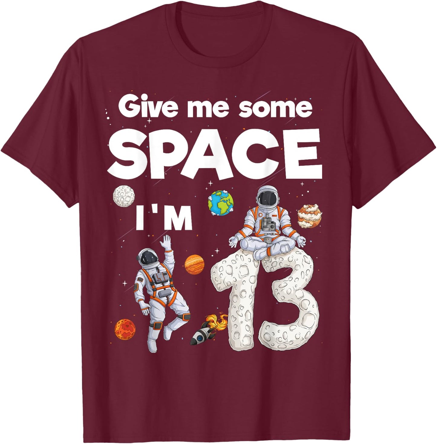 Outer Space Astronaut Planet Thirteen Year Old 13th Birthday T-Shirt - T-Shirt | Maroon
