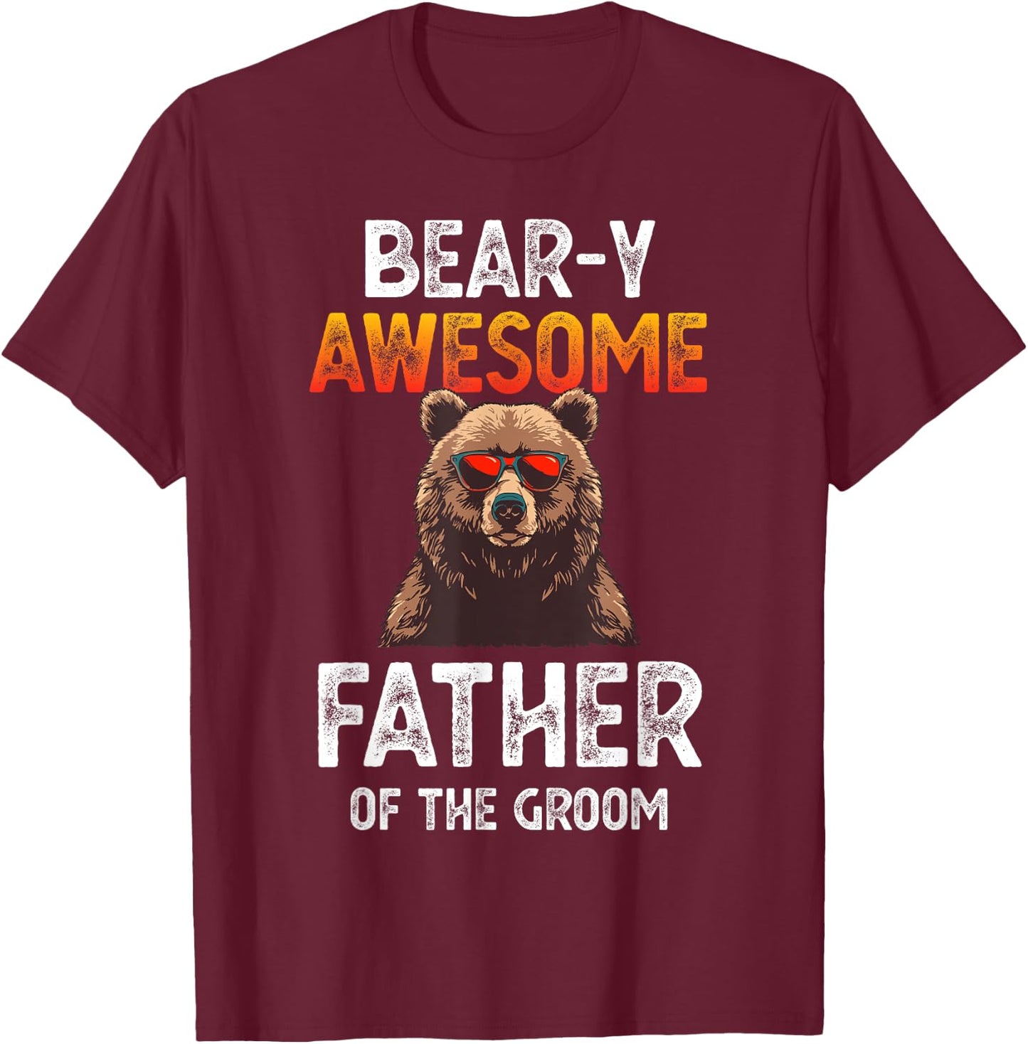 Bear-y Awesome Father of the Groom Dad Fun Wedding Joke T-Shirt - T-Shirt | Maroon