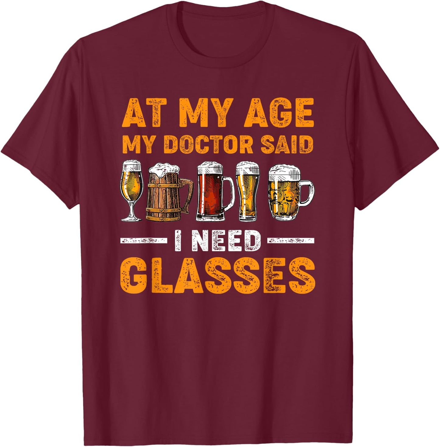 At My Age the Doctor Said I Need Glasses Fun Christmas Beer T-Shirt - T-Shirt | Maroon