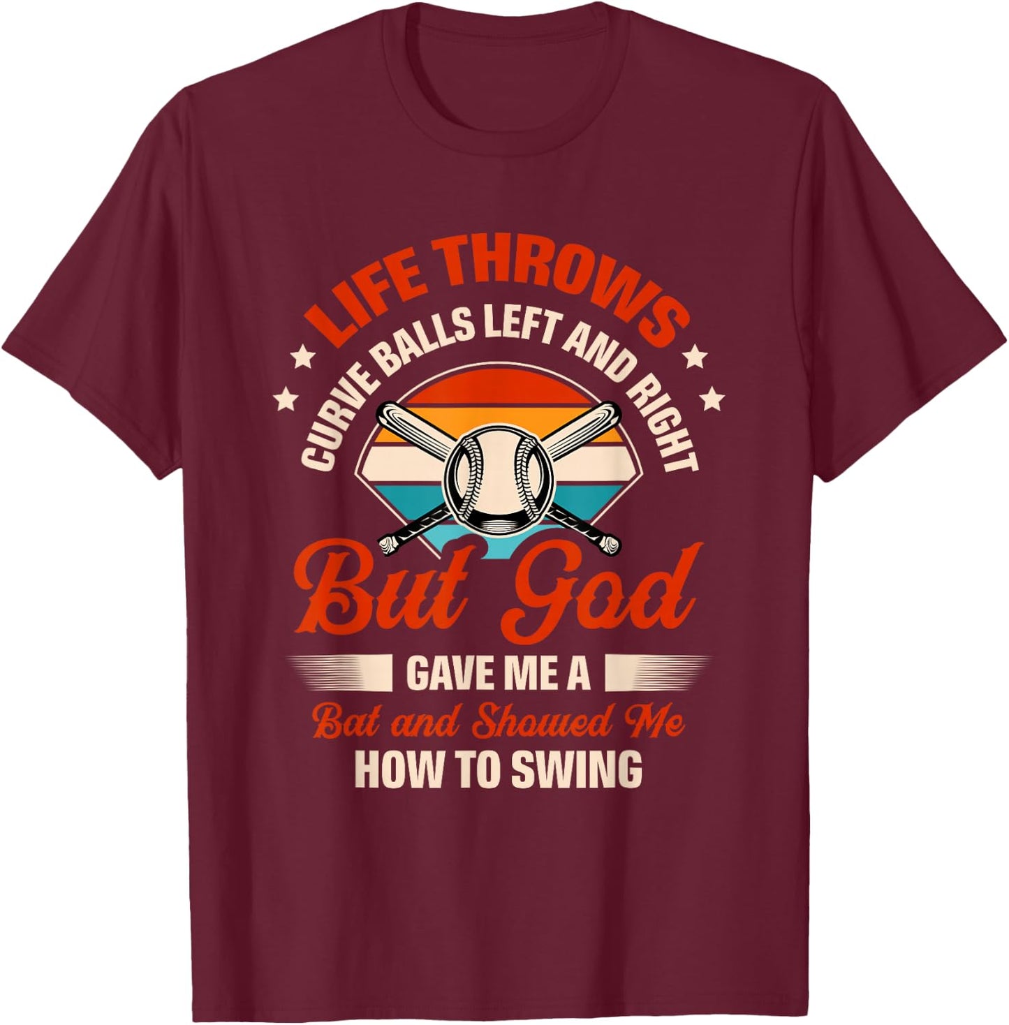 Life Throws Curve Balls Left And Right But God Gave Me A Bat T-Shirt - T-Shirt | Maroon