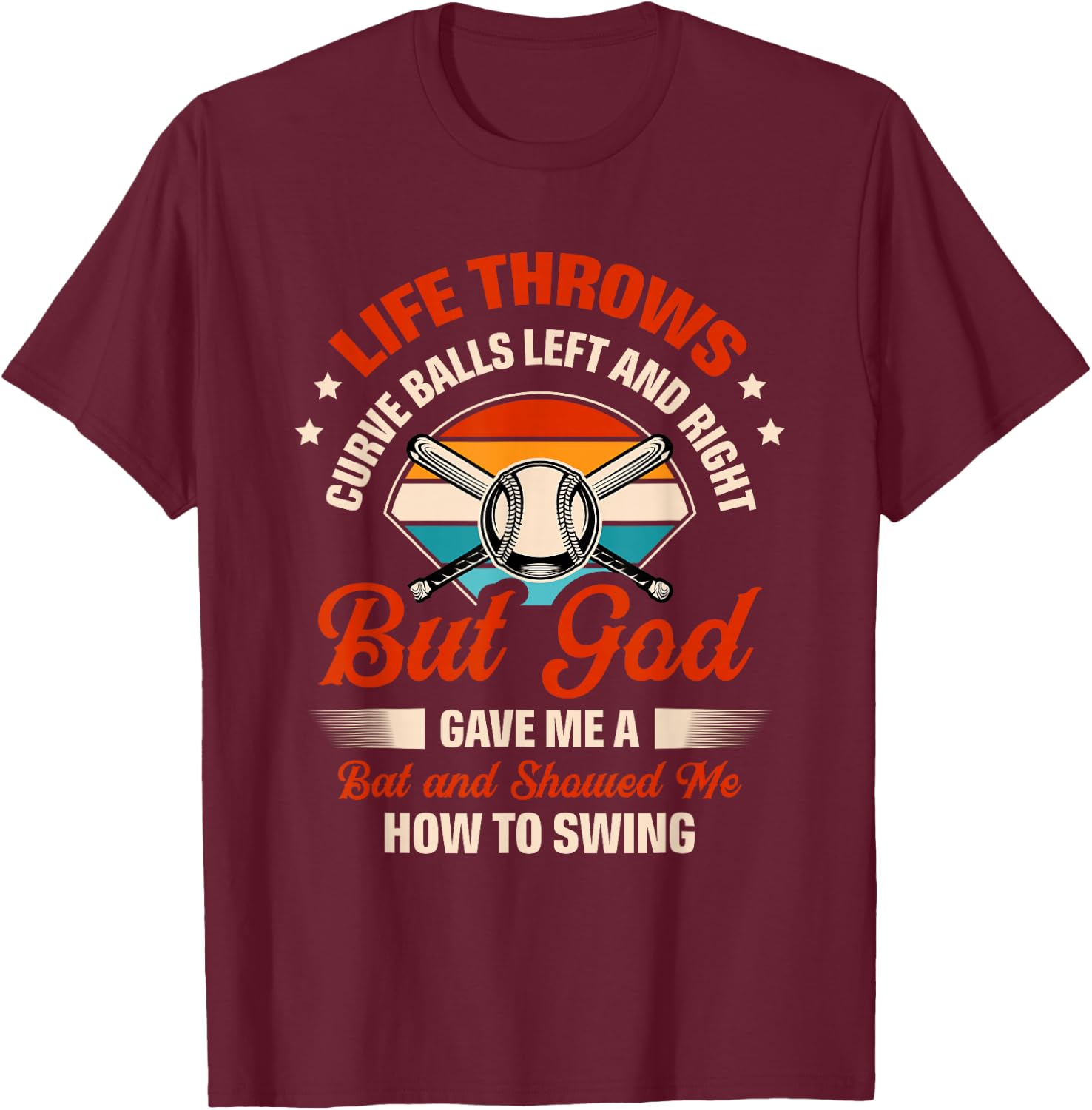 Life Throws Curve Balls Left And Right But God Gave Me A Bat T-Shirt - T-Shirt | Maroon