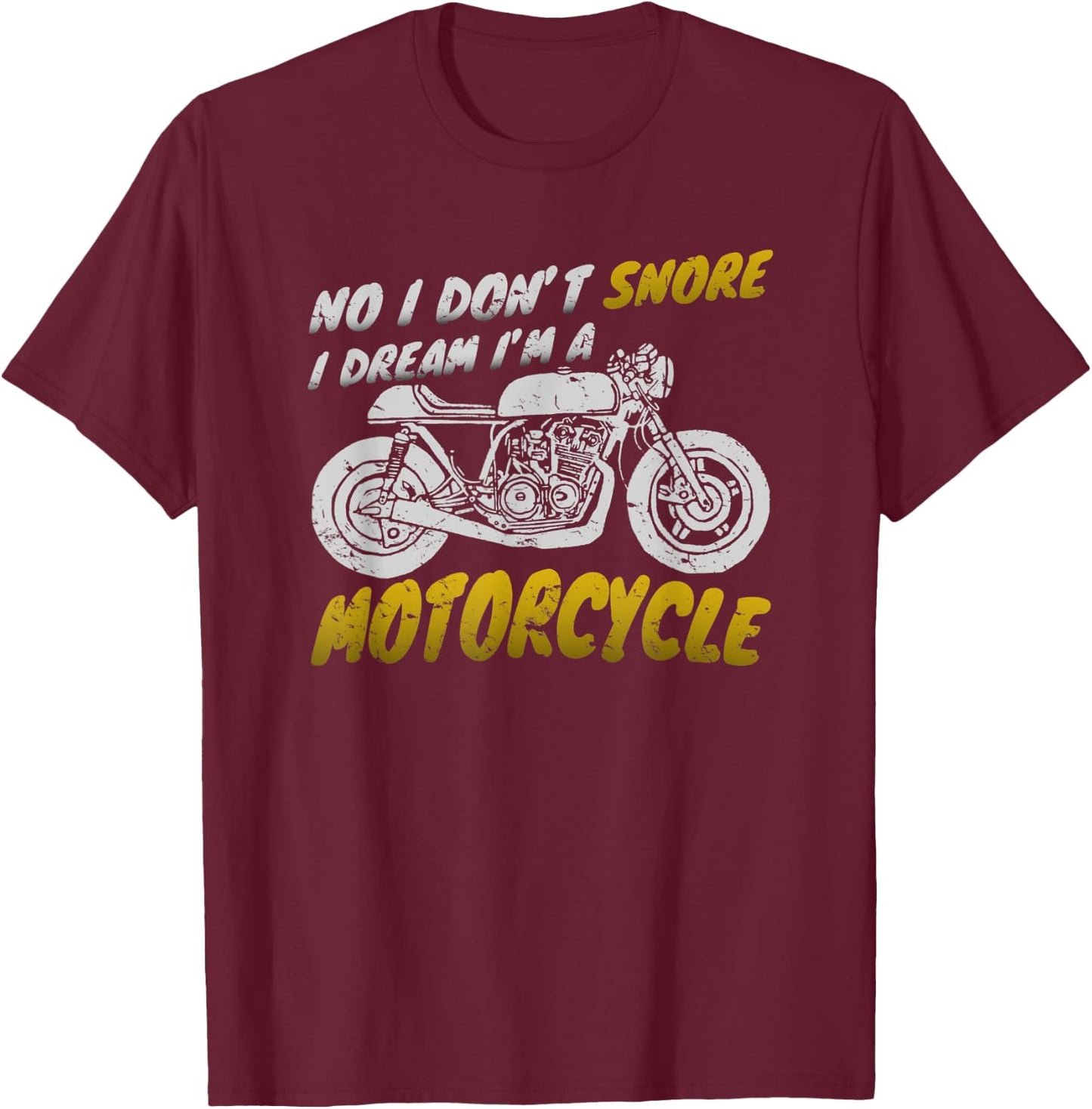 I don't snore I dream I'm a motorcycle shirt biker T-Shirt - T-Shirt | Maroon
