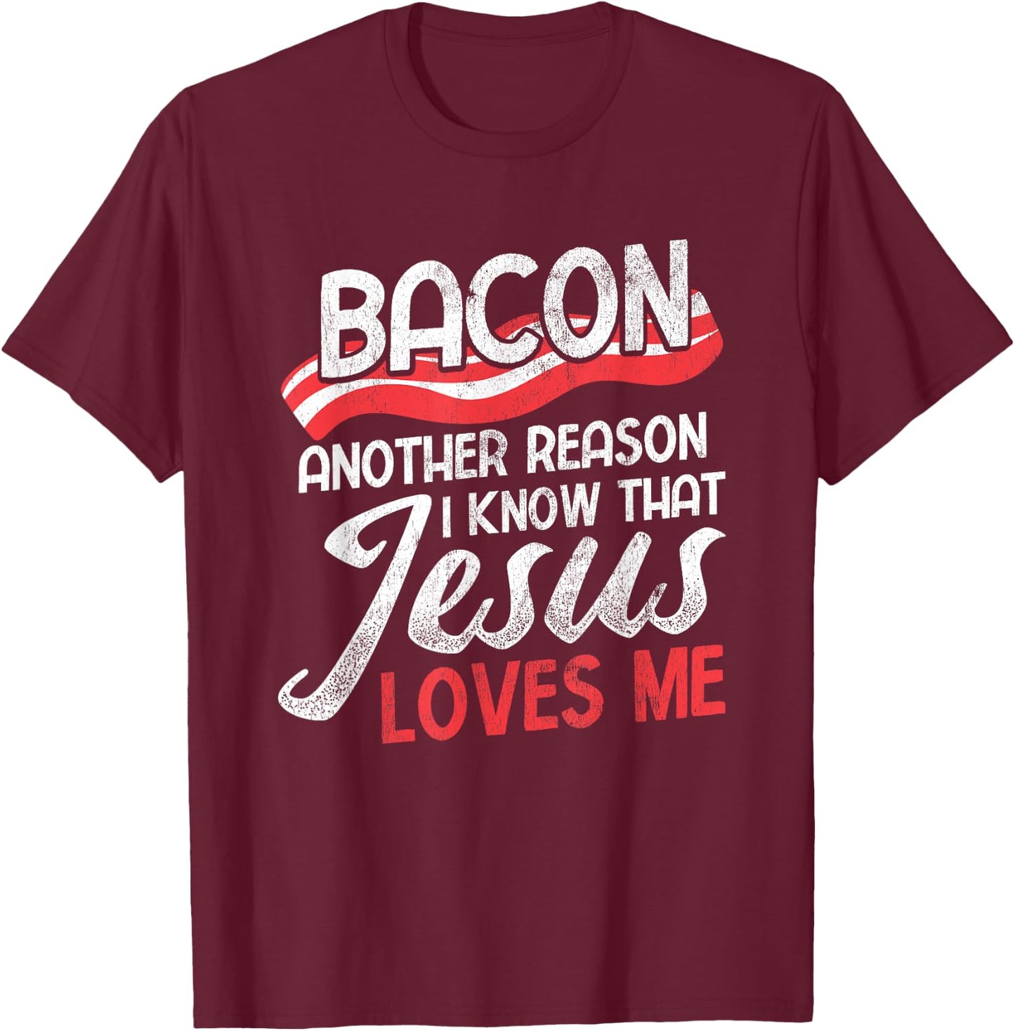 Bacon Another Reason I Know Christian Religious Jesus T-Shirt - T-Shirt | Maroon