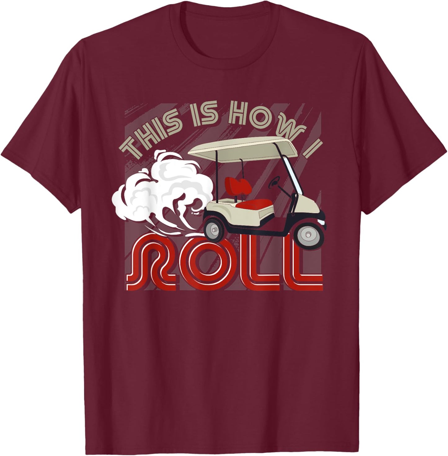 Golf Cart Golfer Golfing This Is How I Roll Funny Golf T-Shirt - T-Shirt | Maroon