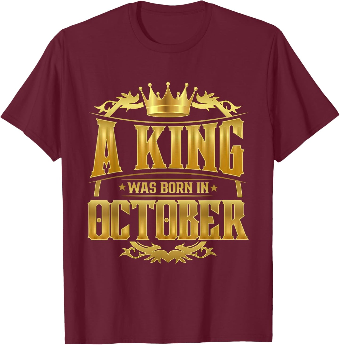 A King Was Born In October Bday Shirt Gold Crown T-Shirt - T-Shirt | Maroon
