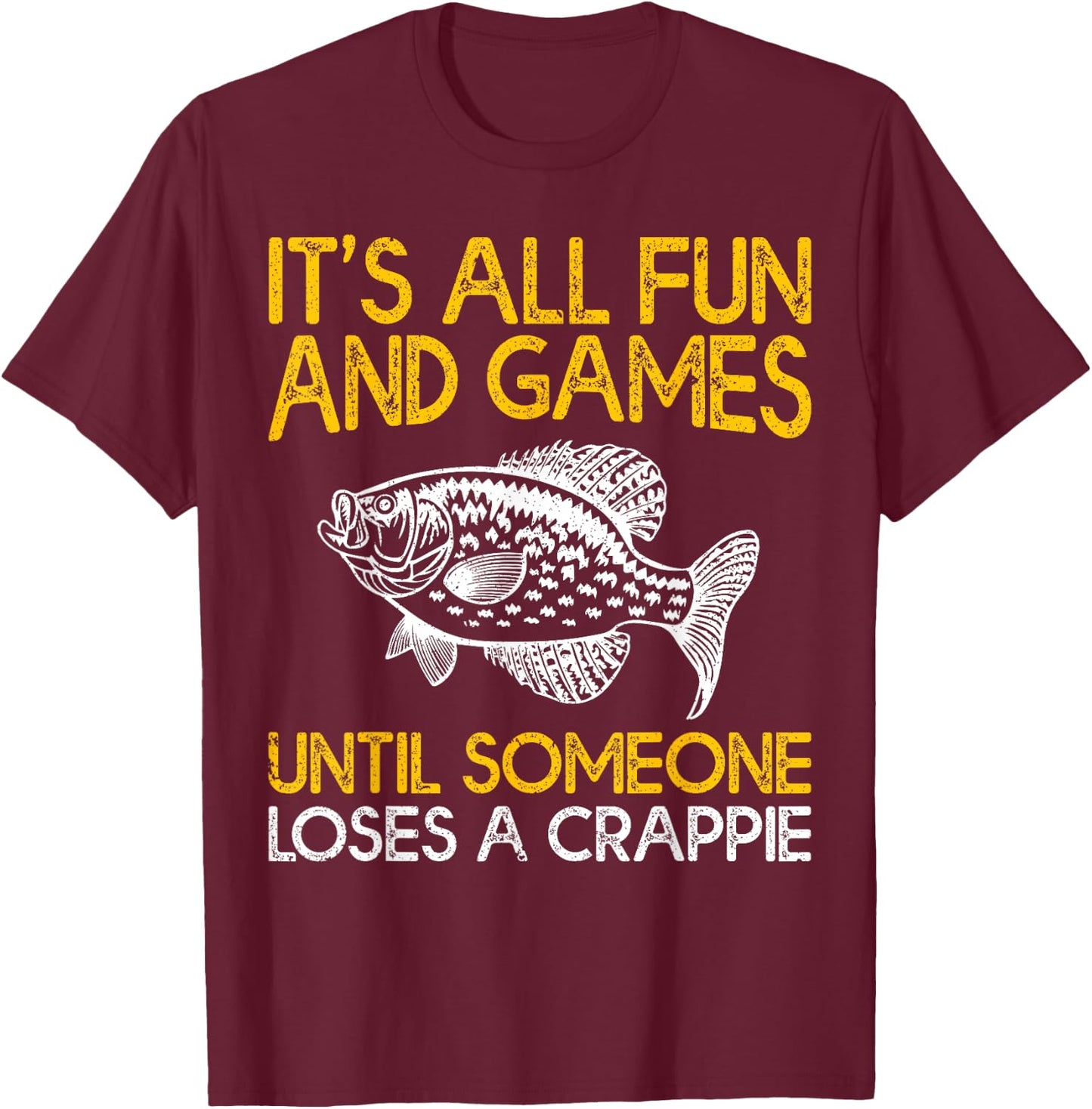 It's All Fun And Games Until Someone Loses A Crappie T-Shirt - T-Shirt | Maroon