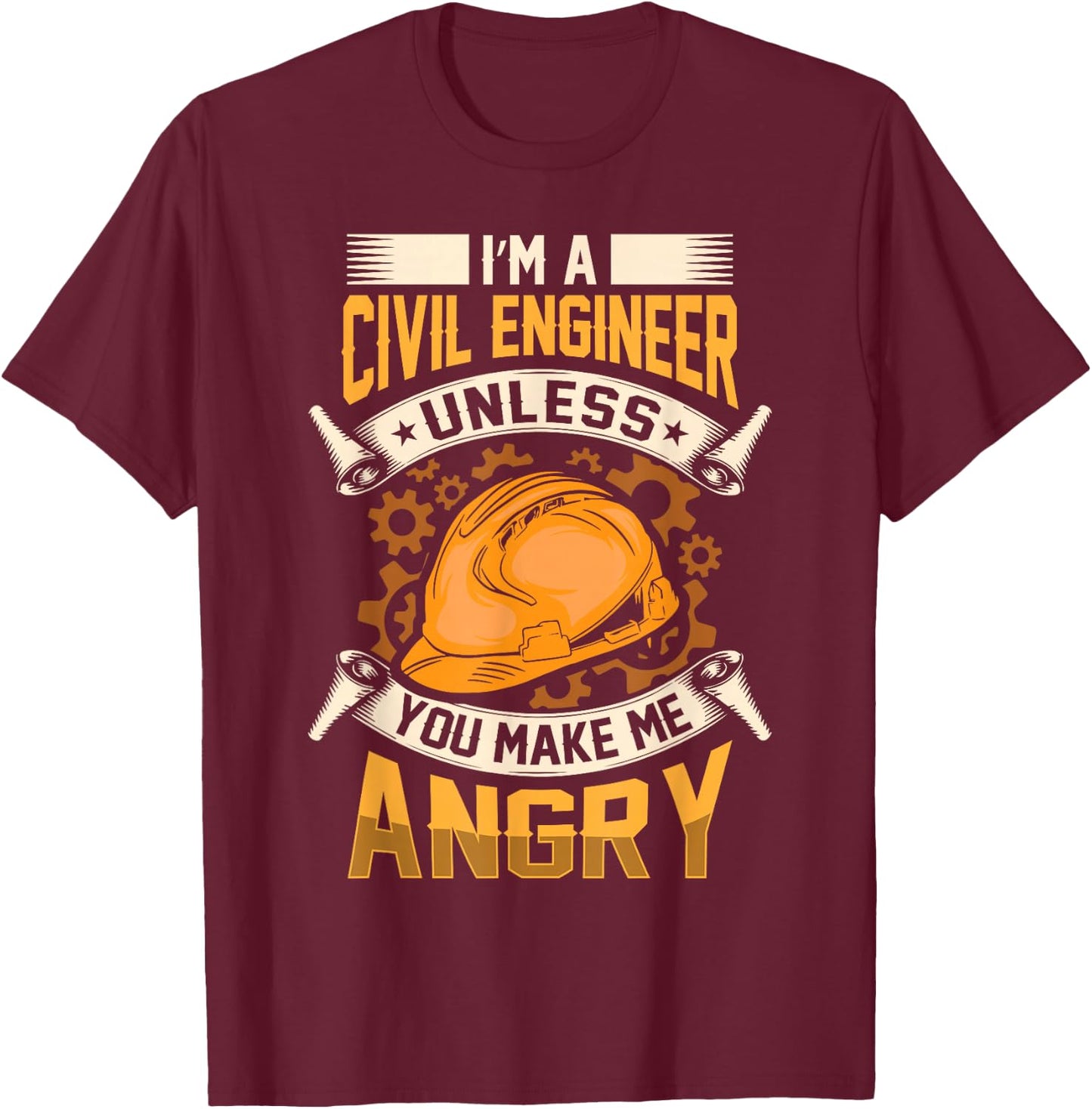 I'm A Civil Engineer Unless You Make Me Angry Engineering T-Shirt - T-Shirt | Maroon