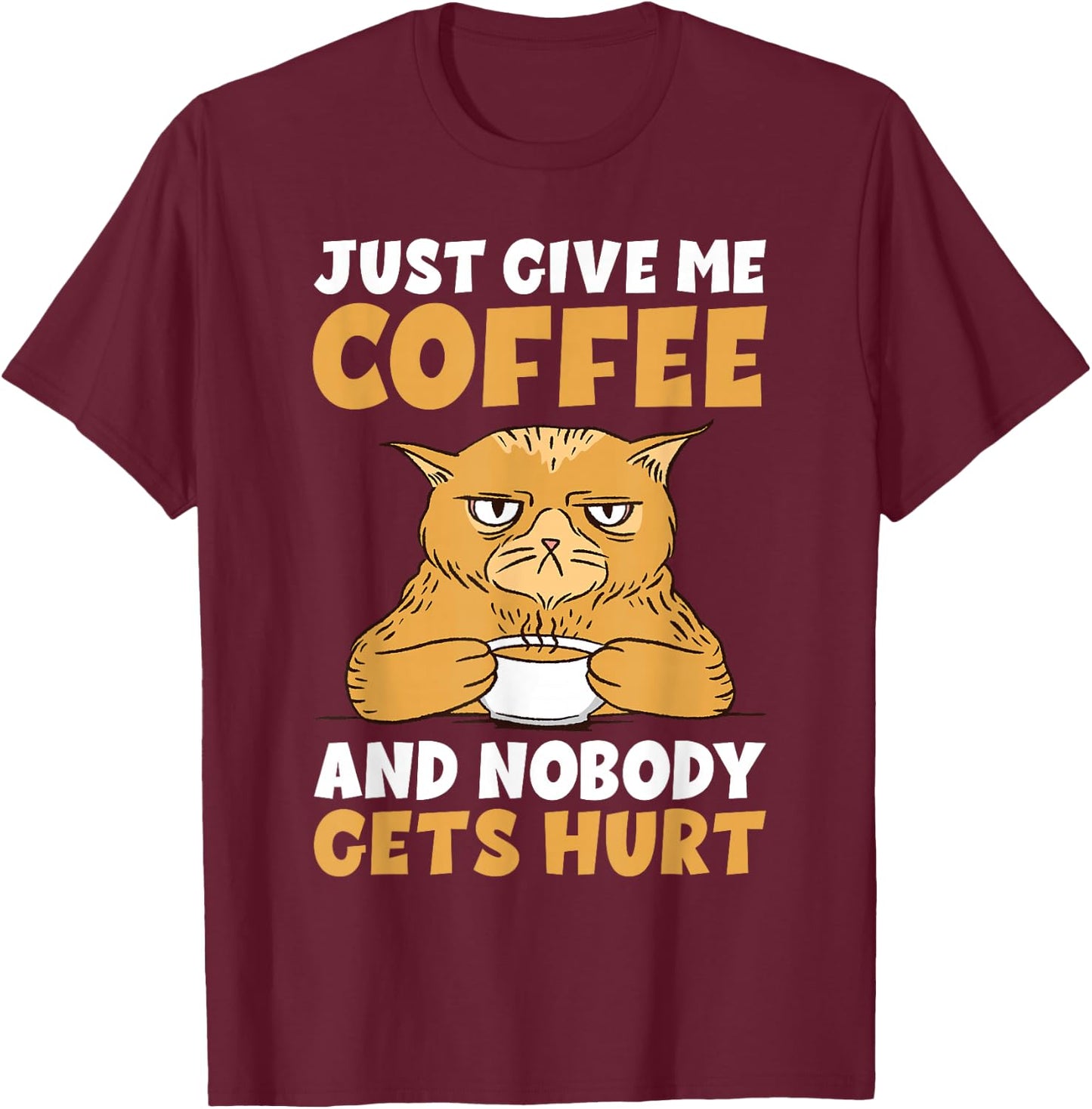 Just give me Coffee and Nobody gets Hurt Coffee Lover T-Shirt - T-Shirt | Maroon
