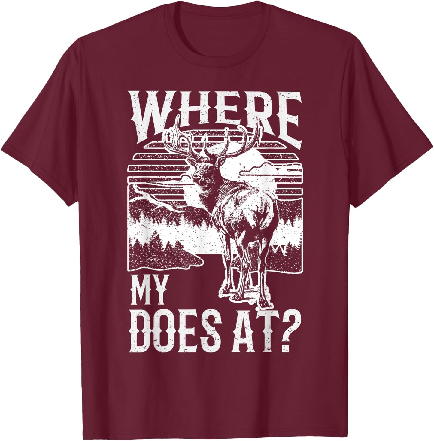 Where my does at? Funny Deer Hunting apparel Buck apparel T-Shirt - T-Shirt | Maroon