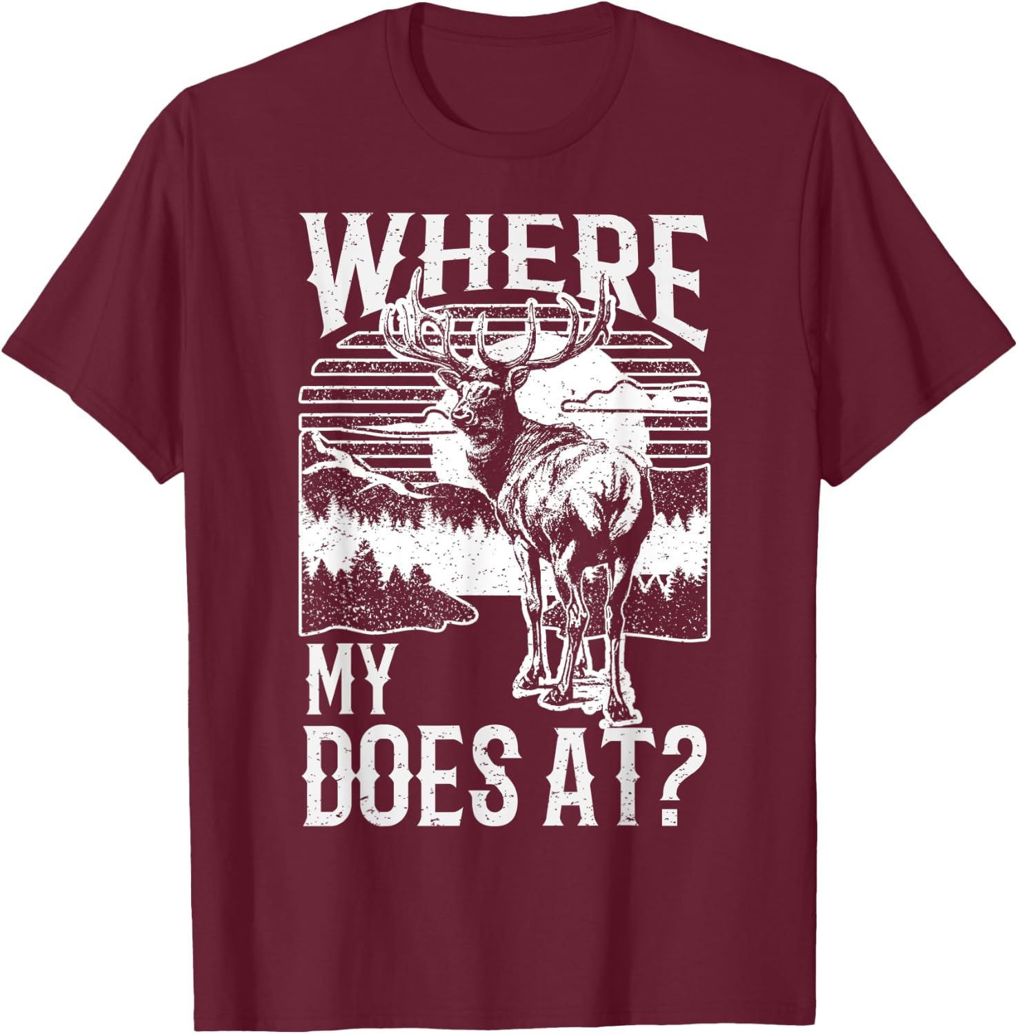 Where my does at? Funny Deer Hunting apparel Buck apparel T-Shirt - T-Shirt | Maroon