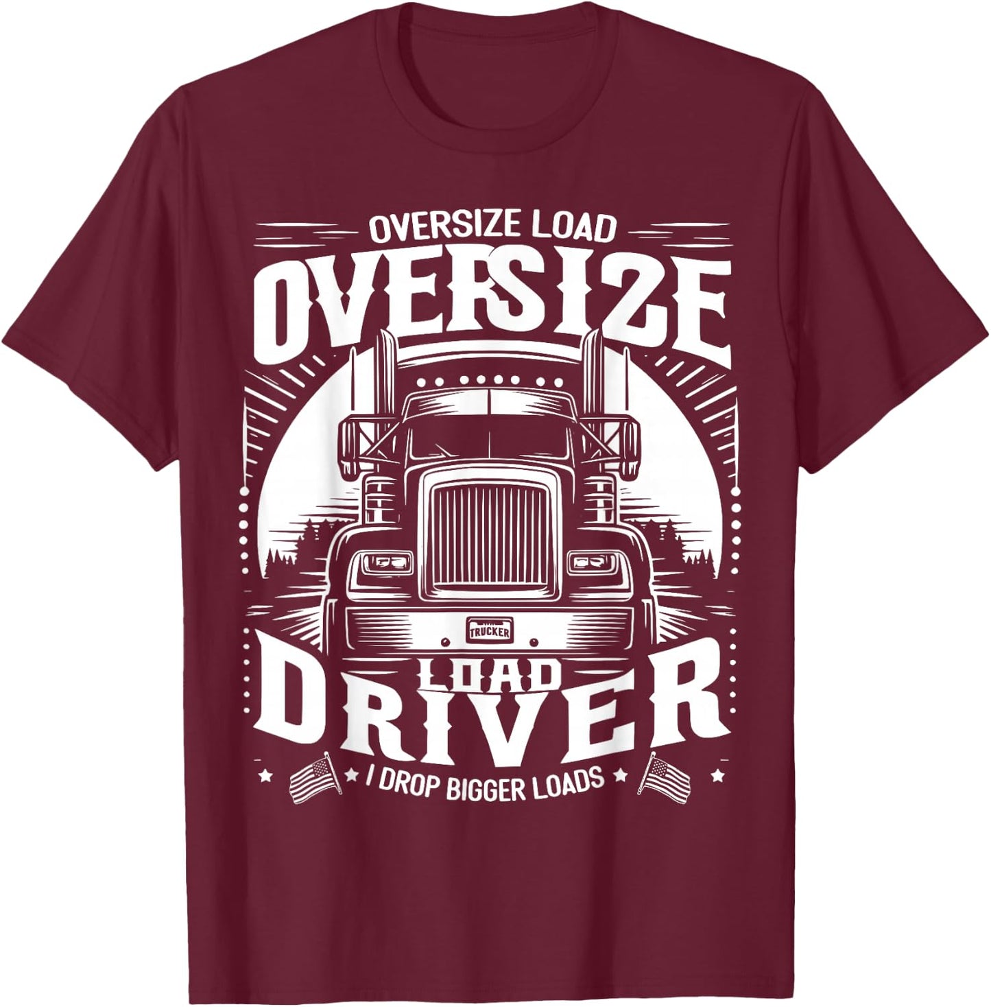 Oversized Load Driver I Drop Larger Loads T-Shirt - T-Shirt | Maroon
