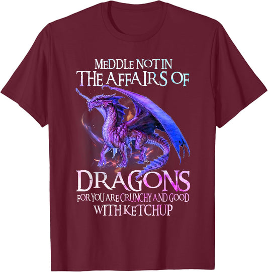 Do Not Meddle in The Affairs of Dragons for You are Crunchy T-Shirt - T-Shirt | Maroon