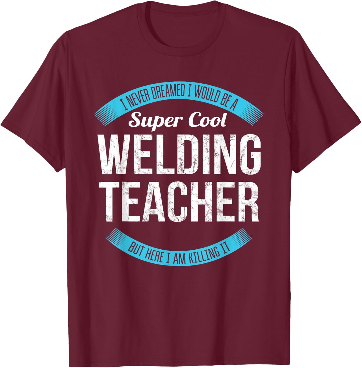 Welding Teacher Gifts Only Welding Teacher Funny - Black, , Short Sleeve, , Modern Style, Letter Print, Wedding, Welding Theme, , 1 Count, Size Small T-Shirt - T-Shirt | Maroon