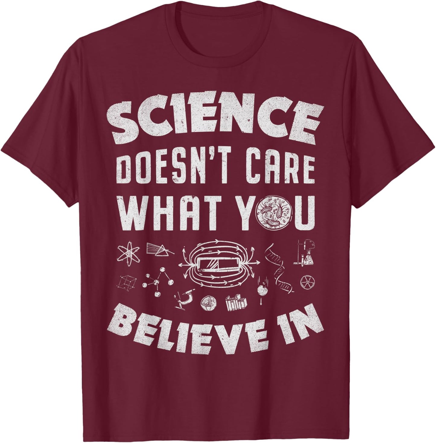 Science Doesn't Care What You Believe In Funny Men Women T-Shirt - T-Shirt | Maroon