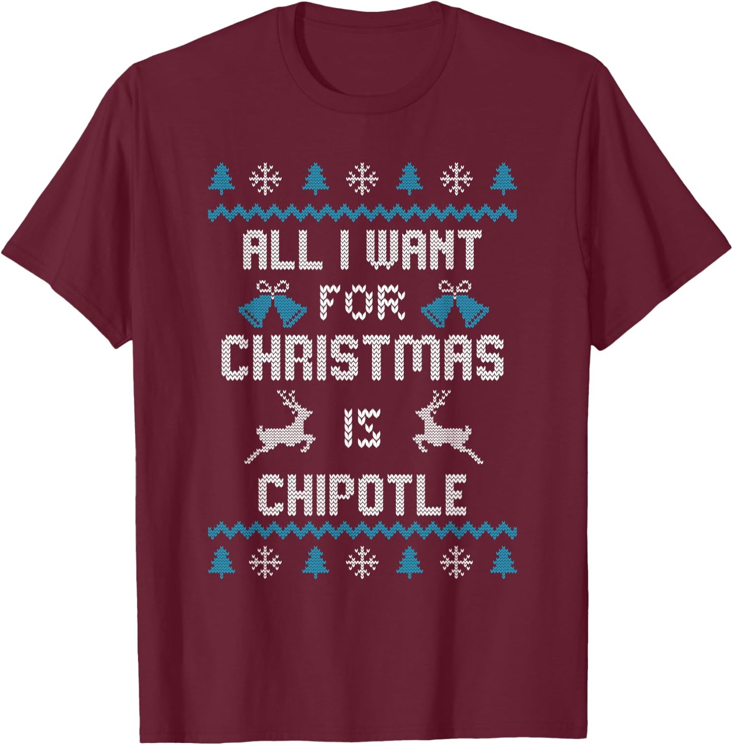 All I want for Christmas is chipotle chipotle lovers T-Shirt - T-Shirt | Maroon