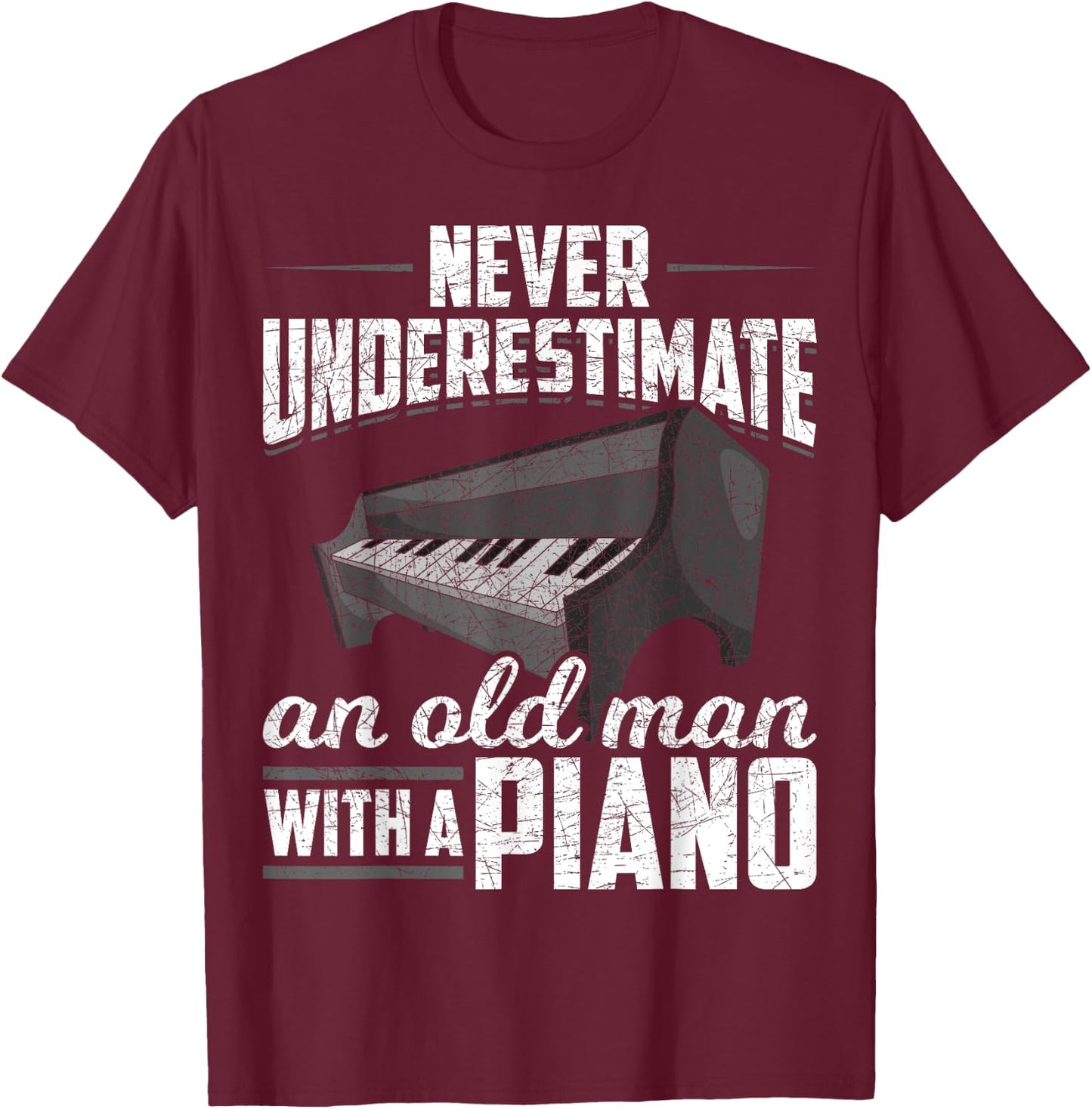 Pianist Music Never Underestimate An Old Man With A Piano T-Shirt - T-Shirt | Maroon