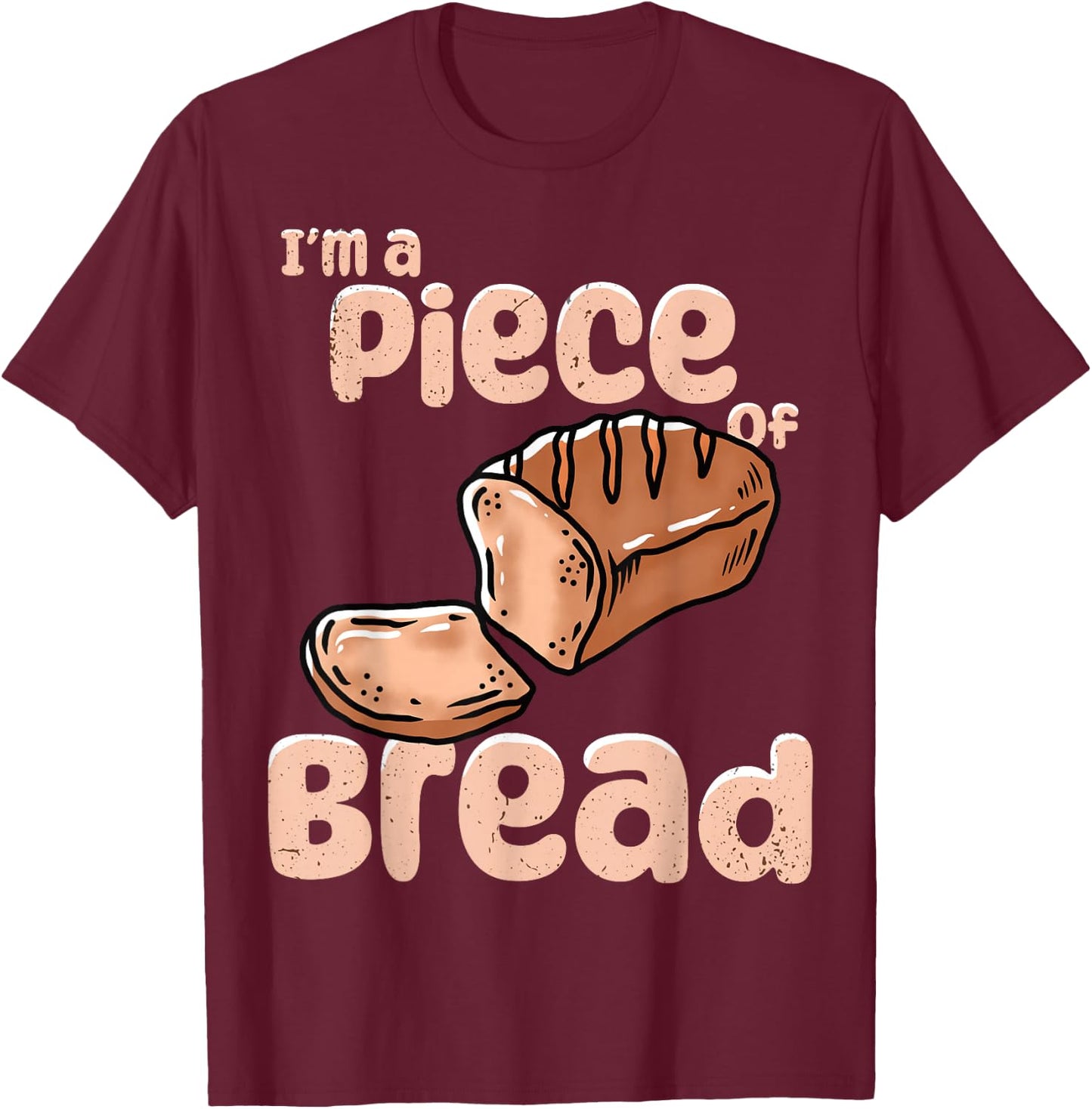 Baker I´m A Piece Of Bread Making T-Shirt - T-Shirt | Maroon