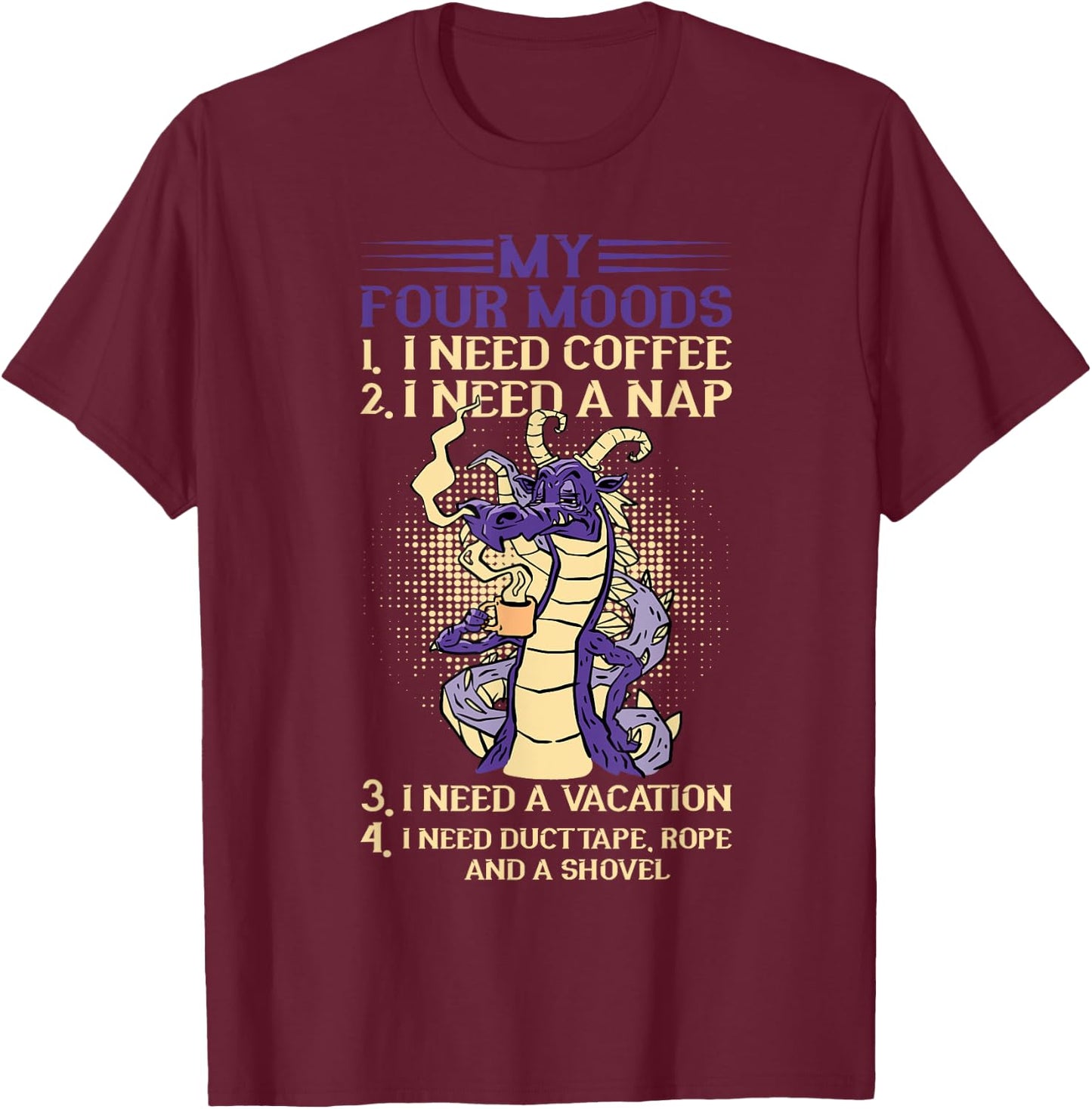 My Four Moods Dragon I Need Coffee I Need A Nap Coffee T-Shirt - T-Shirt | Maroon