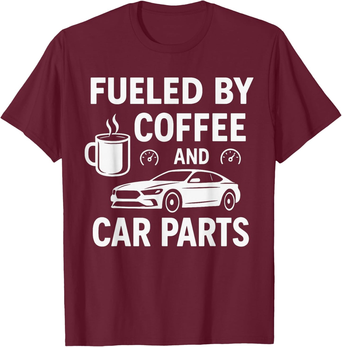 Fueled By Coffee And Car Parts - Car Guy Muscle Car Mechanic T-Shirt - T-Shirt | Maroon