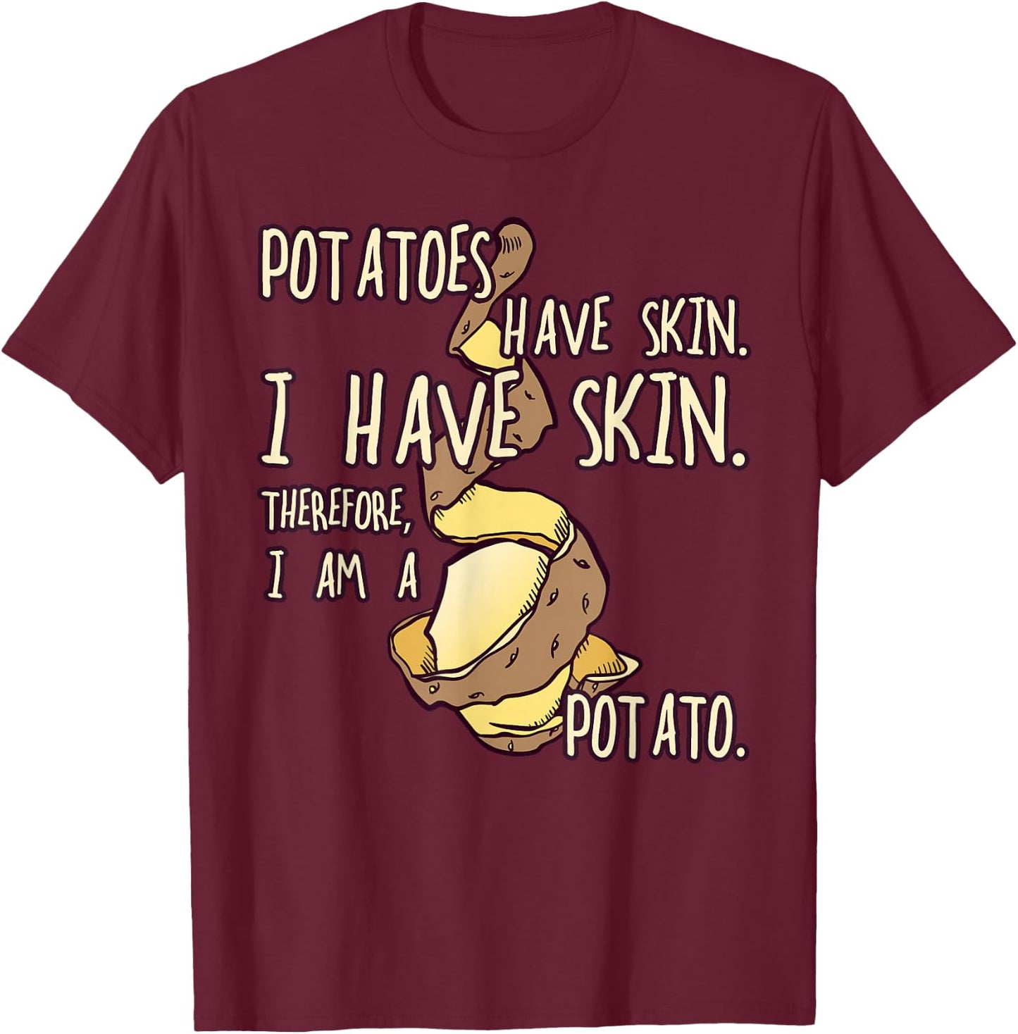Potatoes Have a Skin, Funny Gift Fun T-Shirt - T-Shirt | Maroon