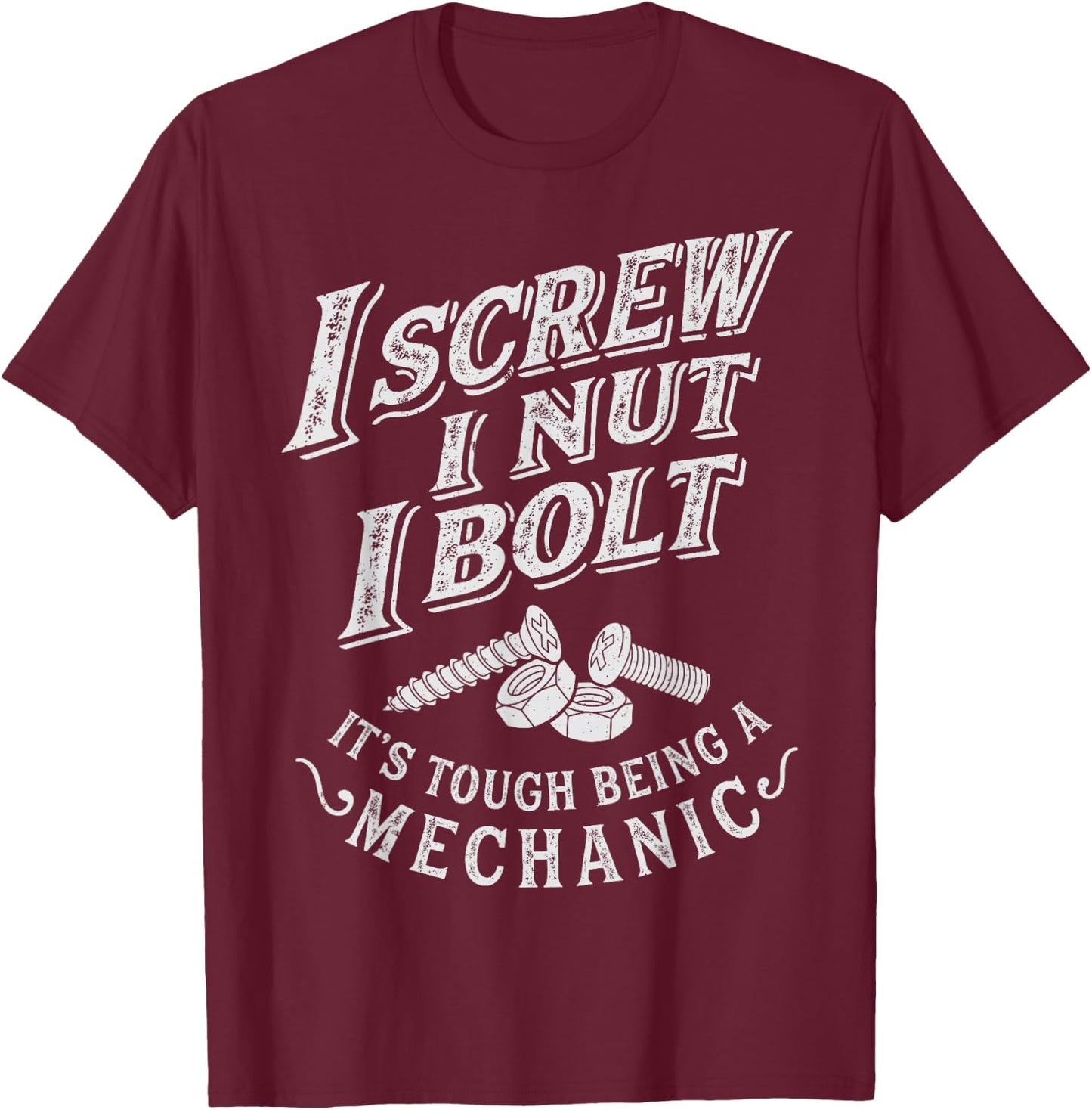 I Screw I Nut I Bolt Funny Mechanic Vintage Gifts Men Women T-Shirt - T-Shirt | Maroon