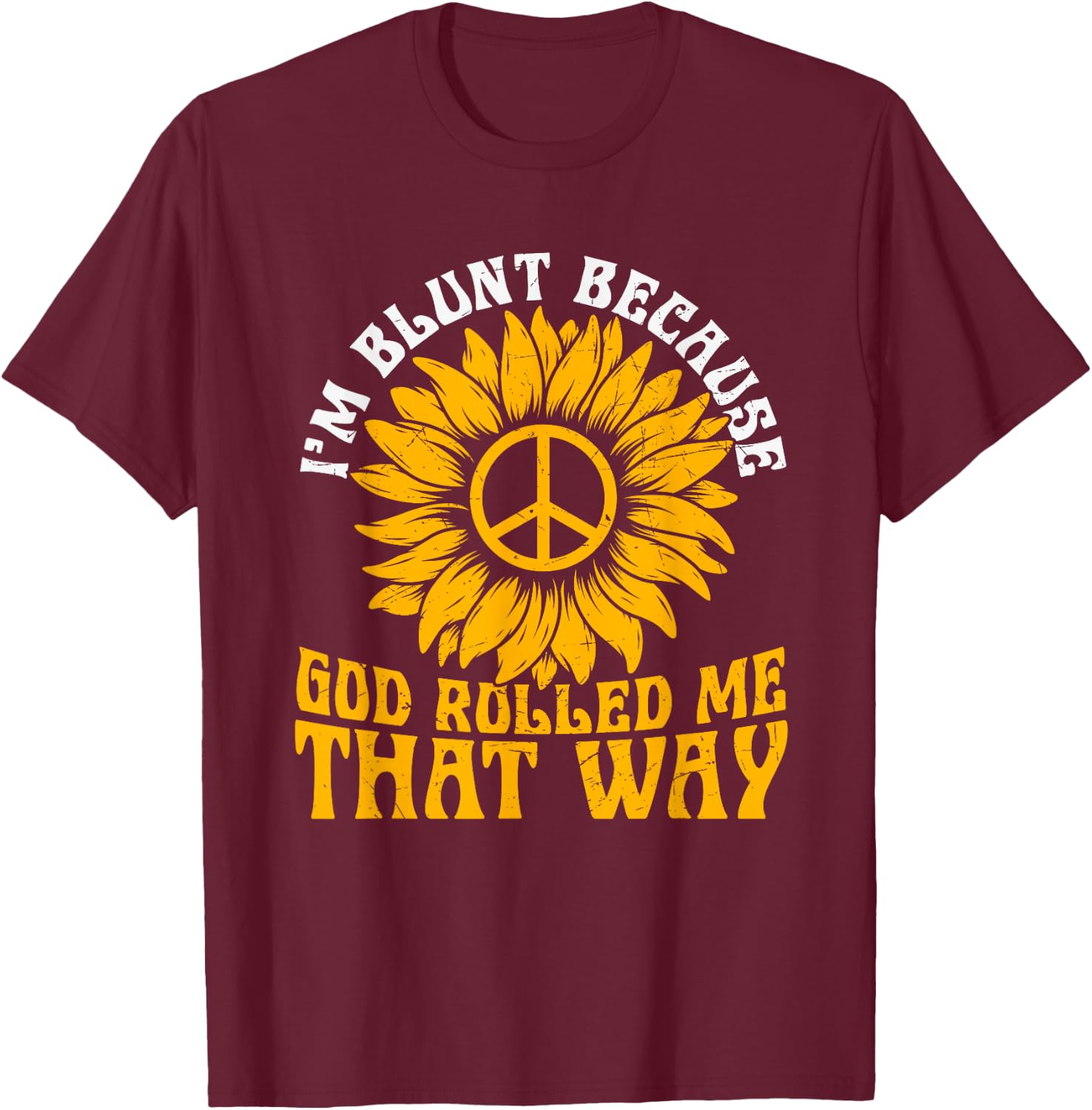 Christ Sunflower I'm Blunt Because God Rolled Me That Way T-Shirt - T-Shirt | Maroon