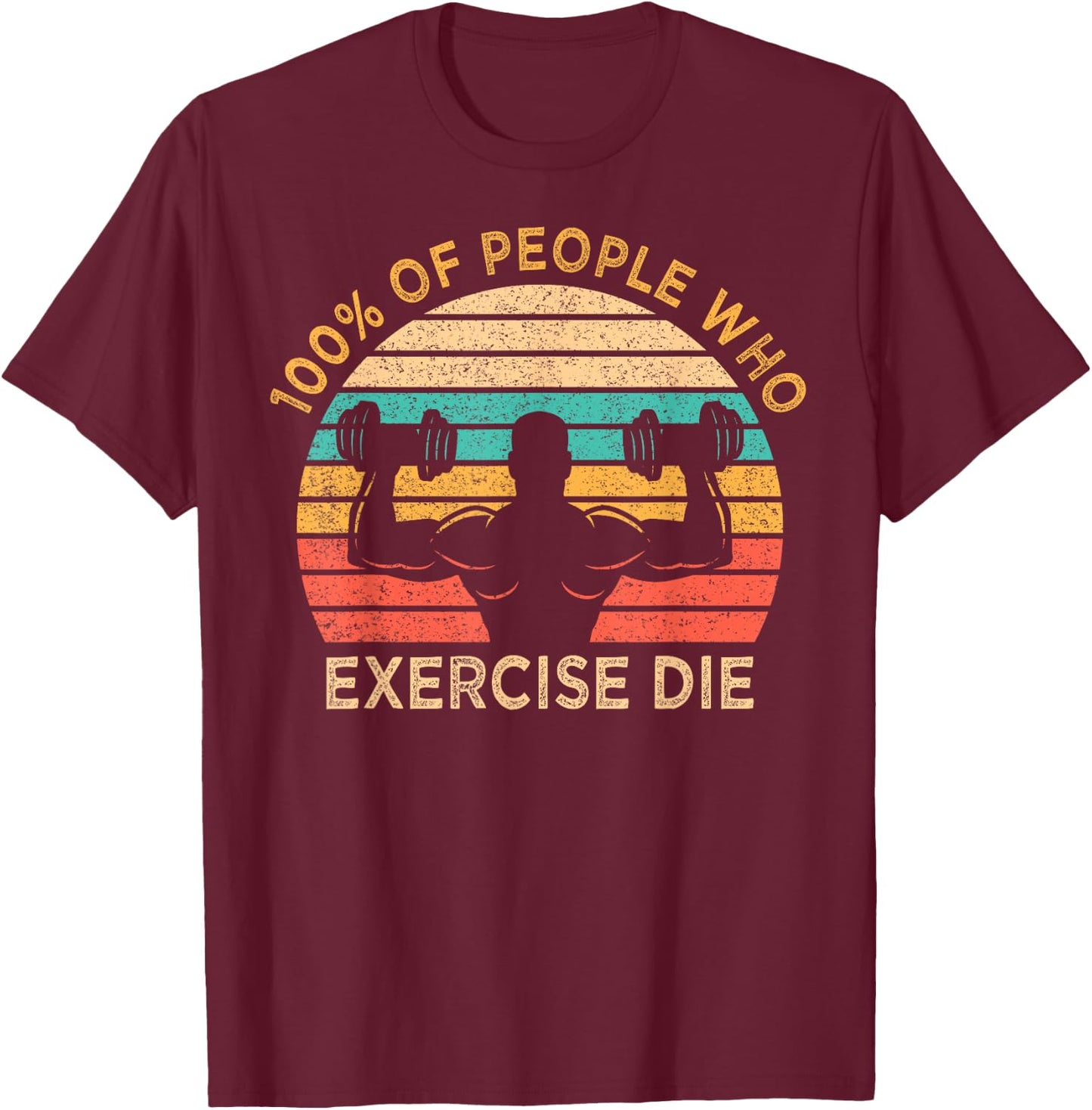 100% Of People Who Exercise Die Lazy Funny Anti Exercise T-Shirt - T-Shirt | Maroon