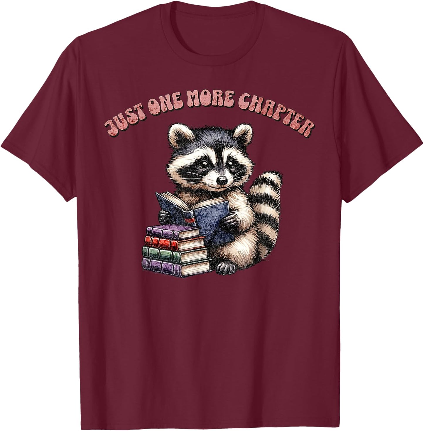 Cute Raccoon Reading Book Just One More Chapter Book Lover T-Shirt - T-Shirt | Maroon