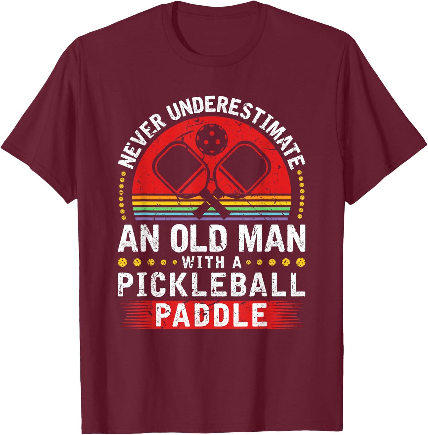 Never Underestimate An Old Man With A Pickleball Paddle T-Shirt - T-Shirt | Maroon
