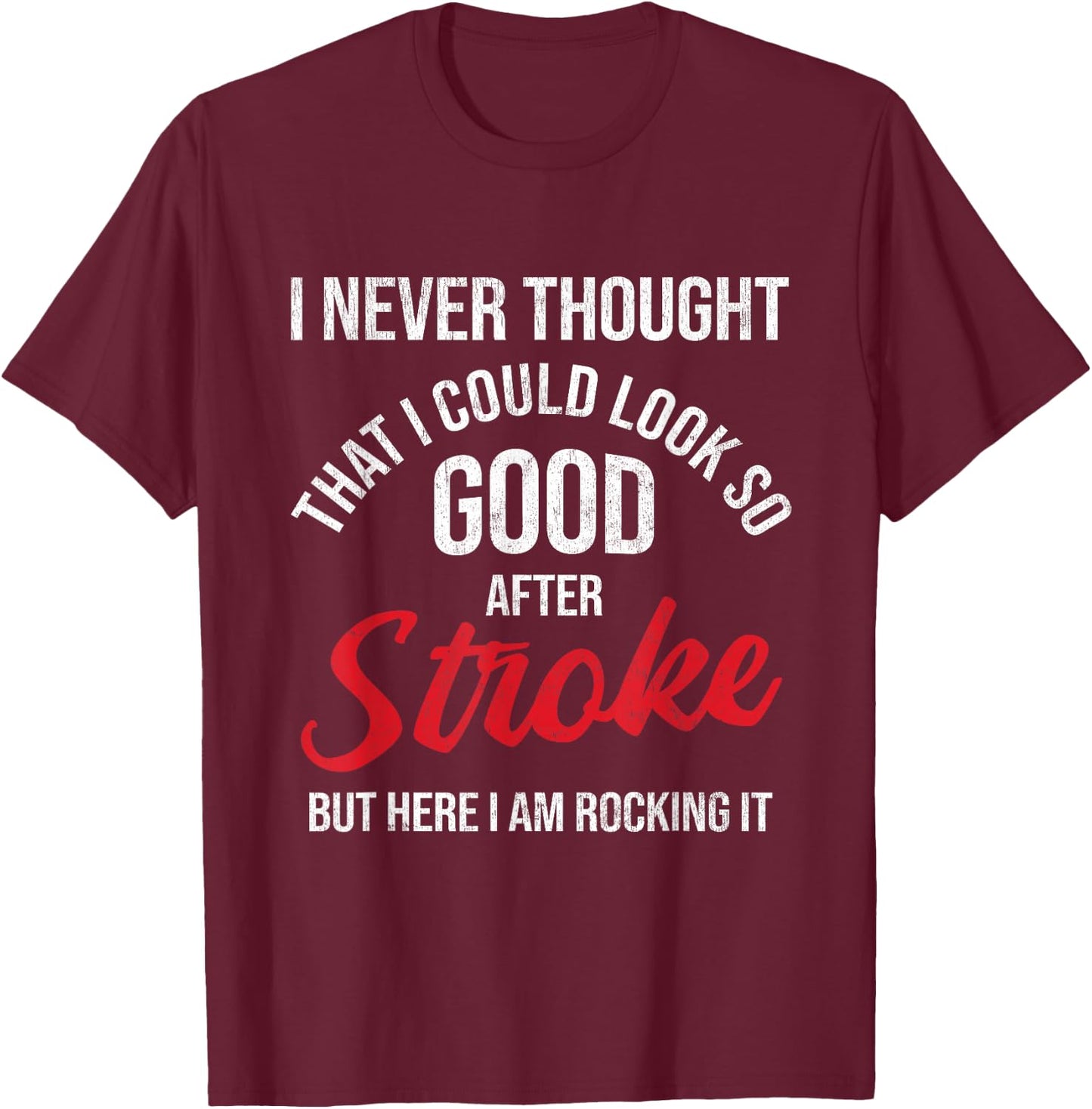 I Could Look So Good After Stroke Awareness Stroke Survivor T-Shirt - T-Shirt | Maroon
