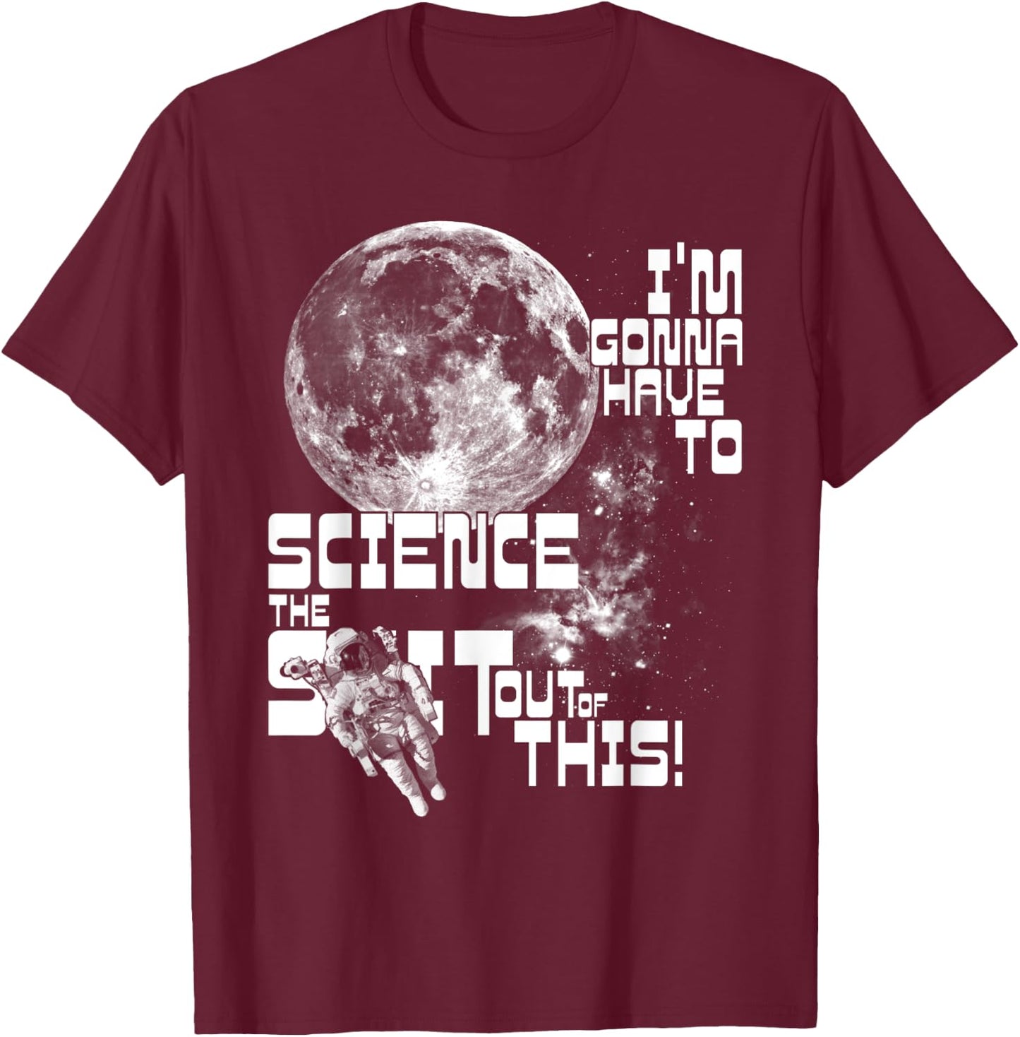 I'm gonna have to science the sh!t out of this! | Space T-Shirt - T-Shirt | Maroon