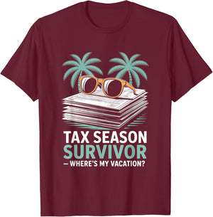 Tax Season Survivor Where’s My Vacation Funny Accountant T-Shirt - T-Shirt | Maroon