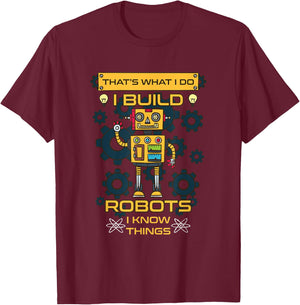 I Build Robots I Know Things Shirt - Robotics Engineer T-Shirt - T-Shirt | Maroon
