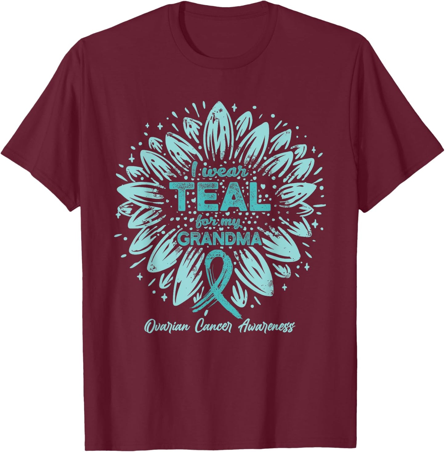 I Wear Teal For My Grandma - Teal Sunflower Ovarian Cancer T-Shirt - T-Shirt | Maroon